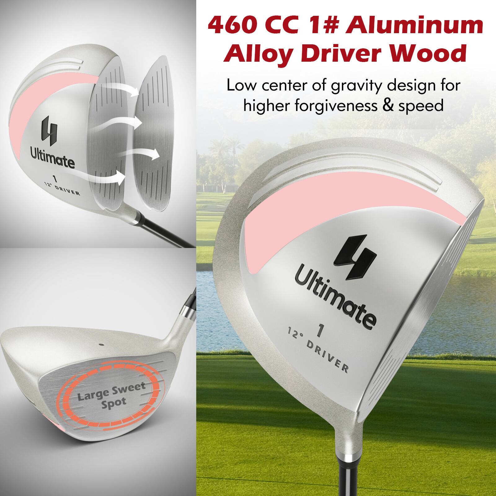 460 CC 1# Aluminum Alloy Driver Wood  
Low center of gravity design for higher forgiveness & speed  

Ultimate 1 12° DRIVER  

Large Sweet Spot