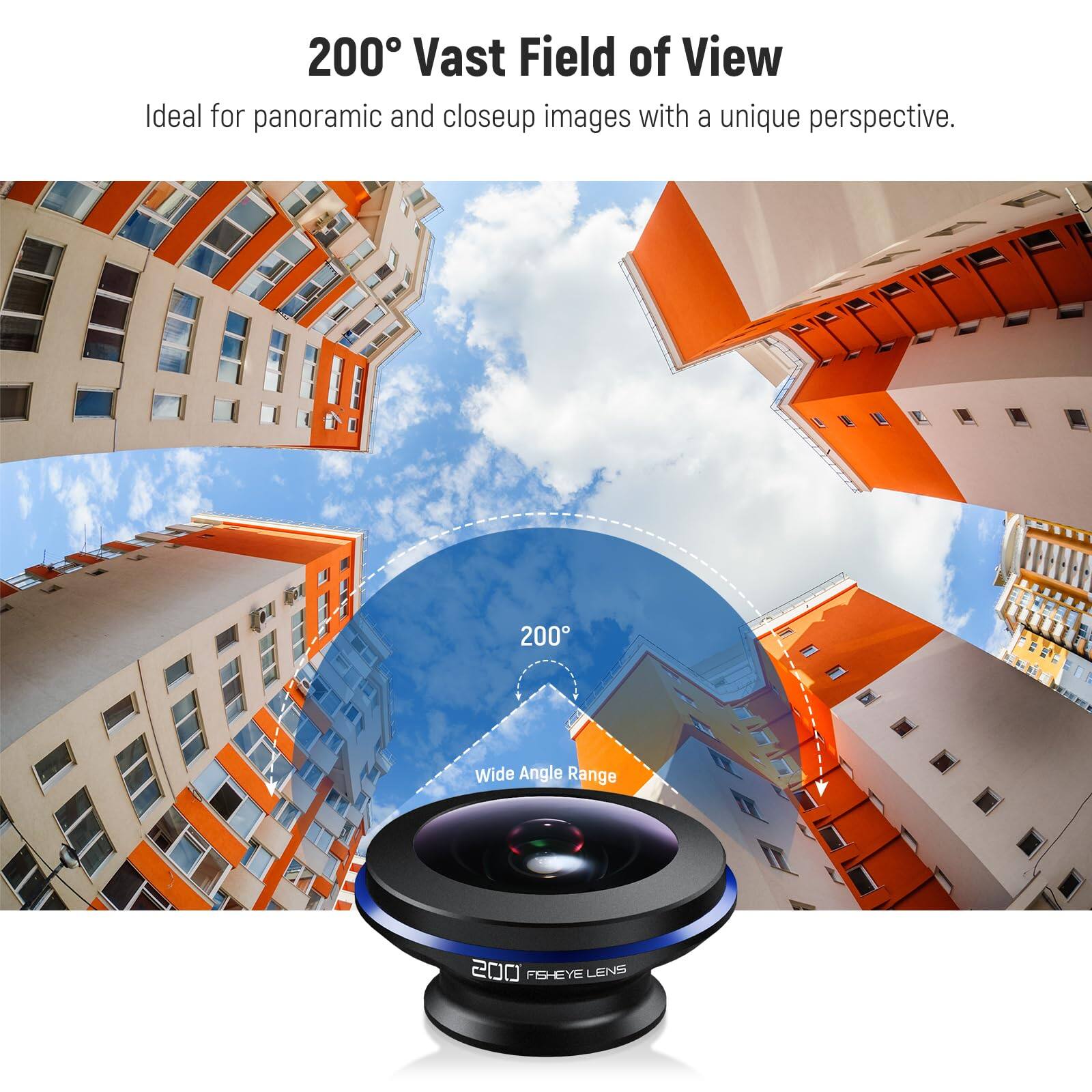 200° Vast Field of View  
Ideal for panoramic and closeup images with a unique perspective.  

200° Wide Angle Range  

200° FISHEYE LENS