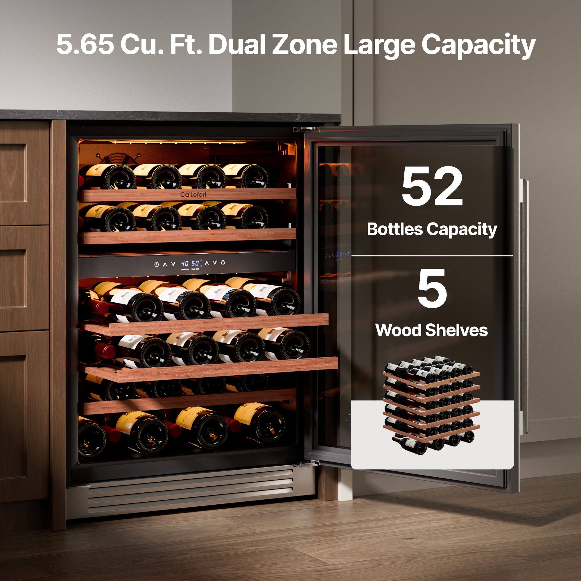 5.65 Cu. Ft. Dual Zone Large Capacity  
52 Bottles Capacity  
5 Wood Shelves