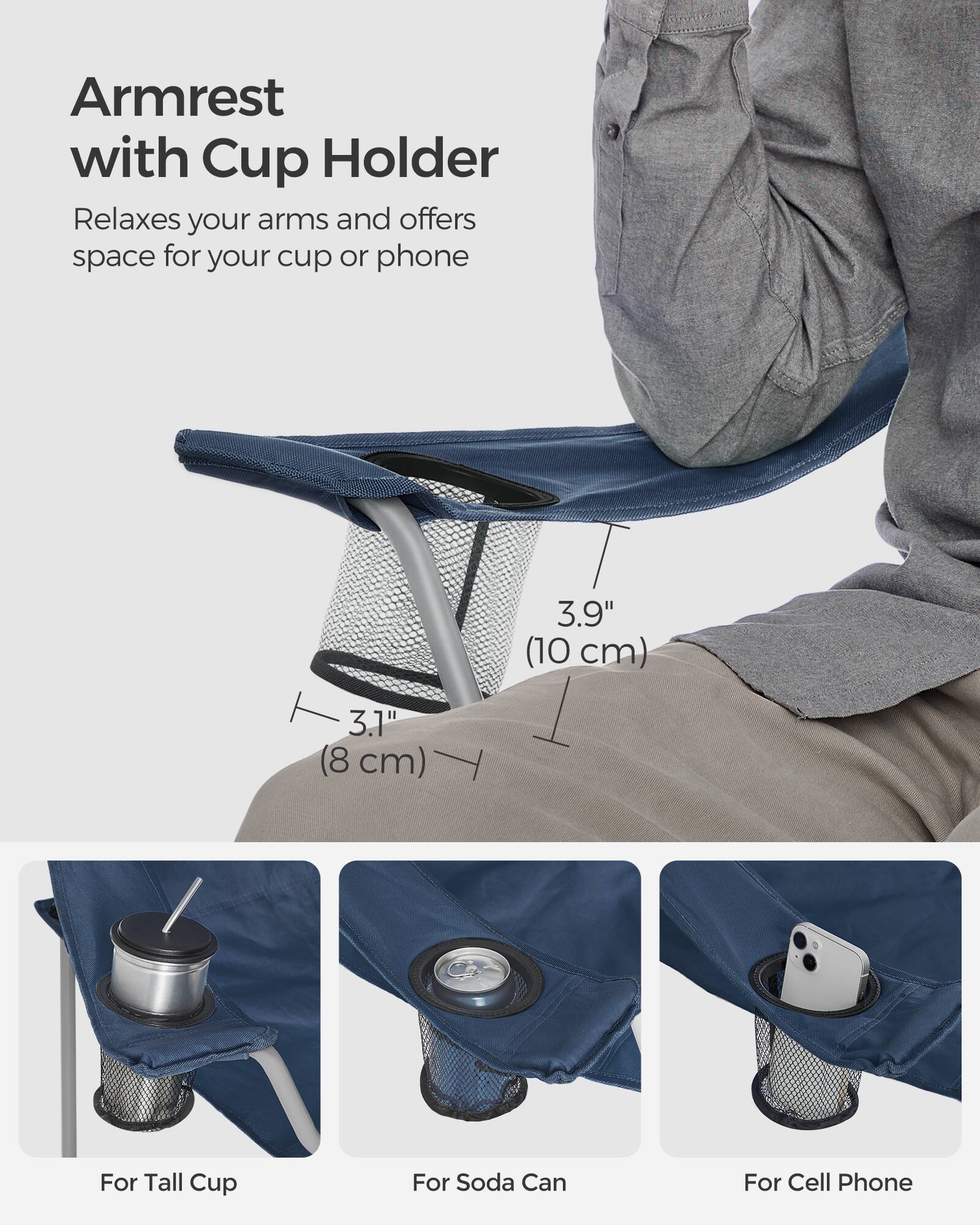 Armrest with Cup Holder  
Relaxes your arms and offers space for your cup or phone  

3.9" (10 cm)  
3.1" (8 cm)  

For Tall Cup  
For Soda Can  
For Cell Phone