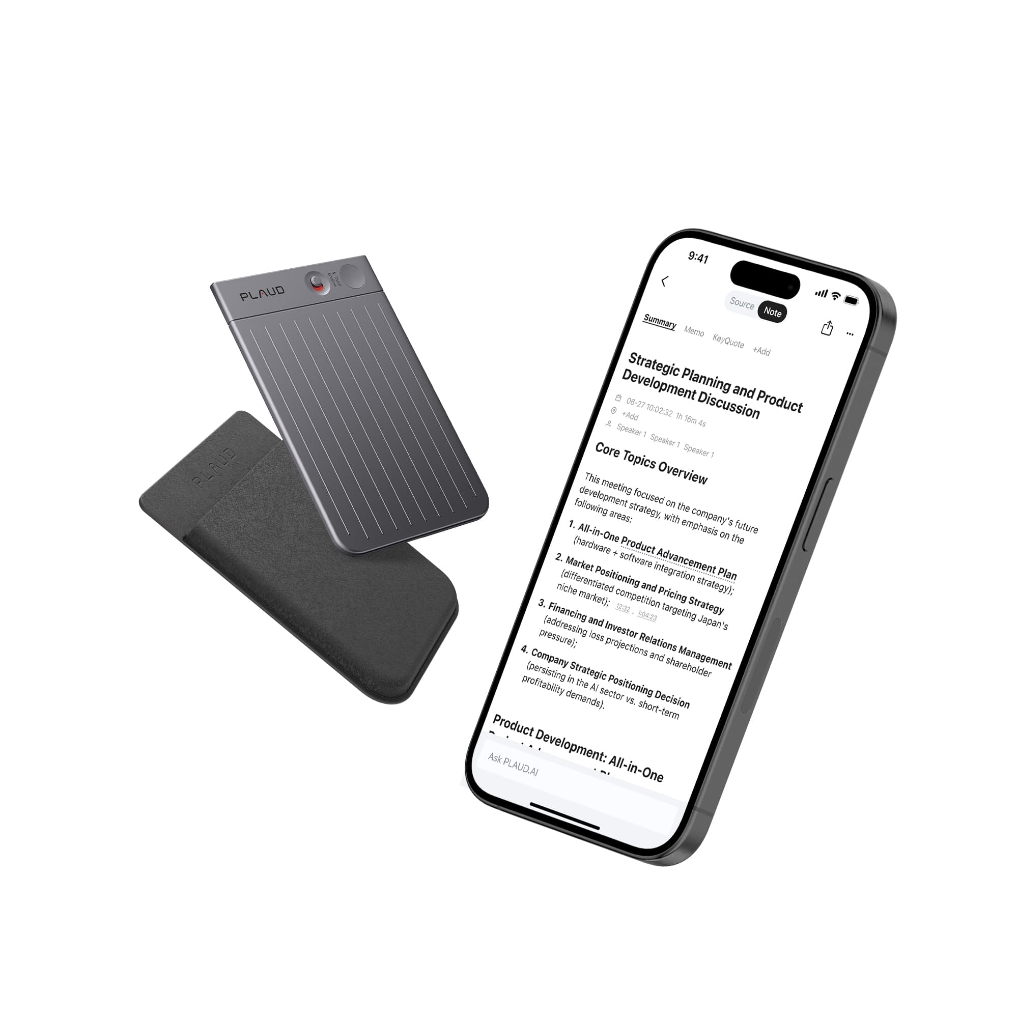 Sure, here is the corrected and grouped text:
---
**Strategic Planning and Product Development Discussion**
**Date:** 06-27-2023
**Time:** 10:00-11:32
**Speaker:** Speaker 1
**Core Topics Overview**
This meeting focused on the following strategy development areas:
1. **All-in-One Product Emphasis**
- Future product development with the company's All-in-One emphasis.
2. **Software Advancement and Market Integration**
- Differentiated Positioning Plan (niche market)
- Competition and Pricing Strategy
3. **Financing and Investor Relations Management**
- Addressing investor demands and shareholder profitability.
4. **Company Strategic Positioning Decision**
- Persisting in the sector (Japan's pressure)
- Short-term vs. long-term profitability strategy.
**Product Development: All-in-One**
---
**PLAUD**
**PLAUD**