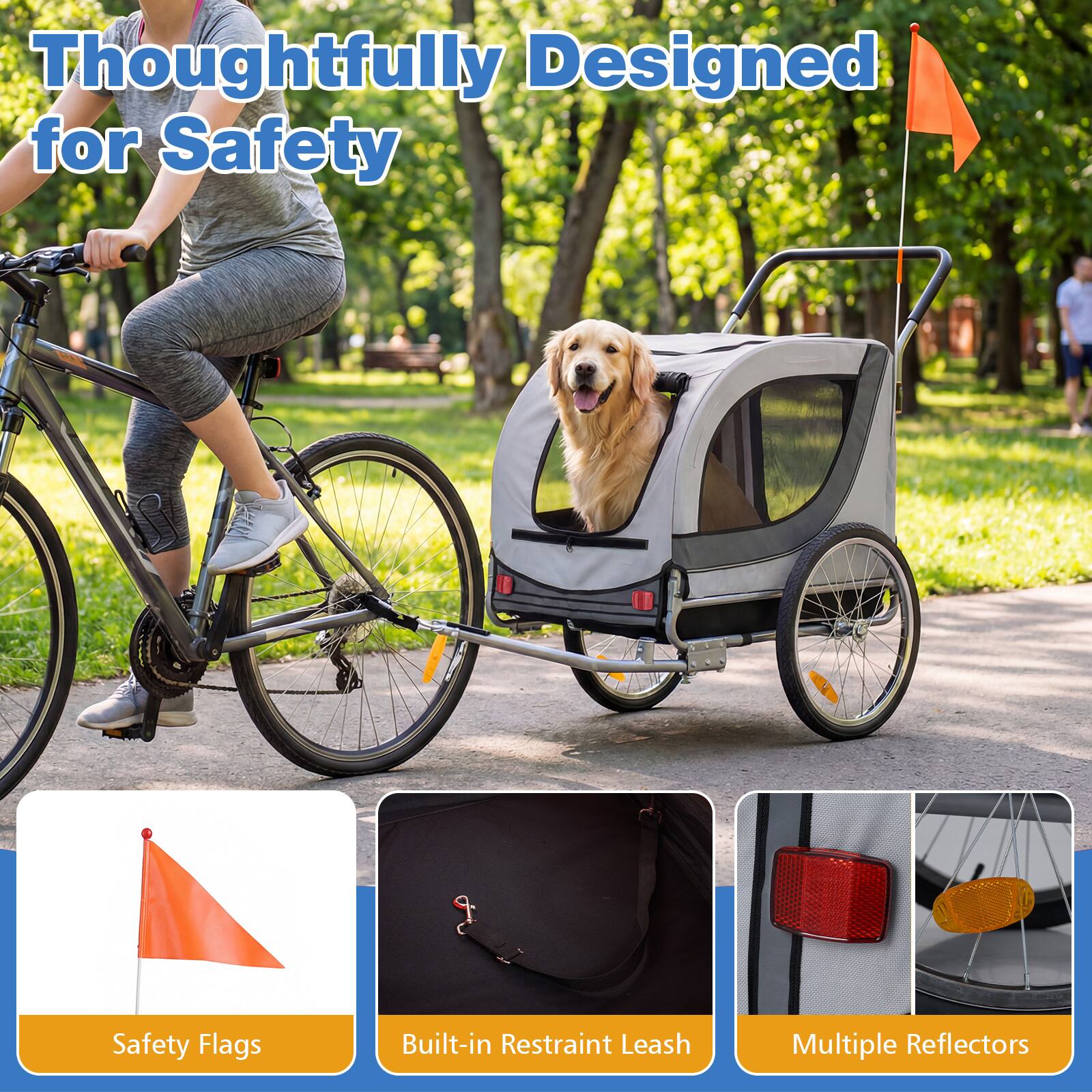 Thoughtfully Designed for Safety

- Safety Flags
- Built-in Restraint Leash
- Multiple Reflectors