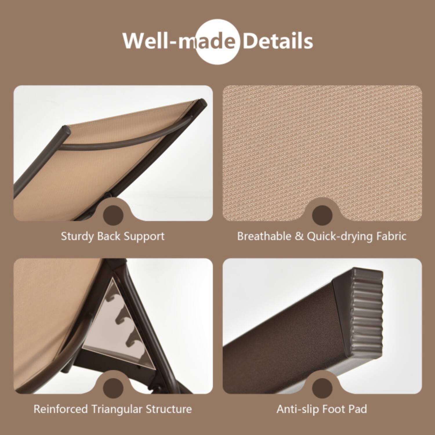 Well-made Details

- Sturdy Back Support
- Breathable & Quick-drying Fabric
- Reinforced Triangular Structure
- Anti-slip Foot Pad