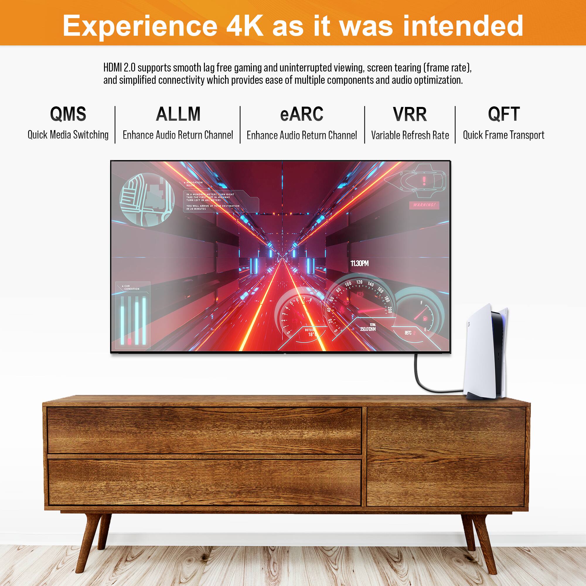 Experience 4K as it was intended

HDMI 2.0 supports smooth lag-free gaming and uninterrupted viewing, screen tearing (frame rate), and simplified connectivity which provides ease of multiple components and audio optimization.

QMS  
Quick Media Switching

ALLM  
Enhance Audio Return Channel

eARC  
Enhance Audio Return Channel

VRR  
Variable Refresh Rate

QFT  
Quick Frame Transport