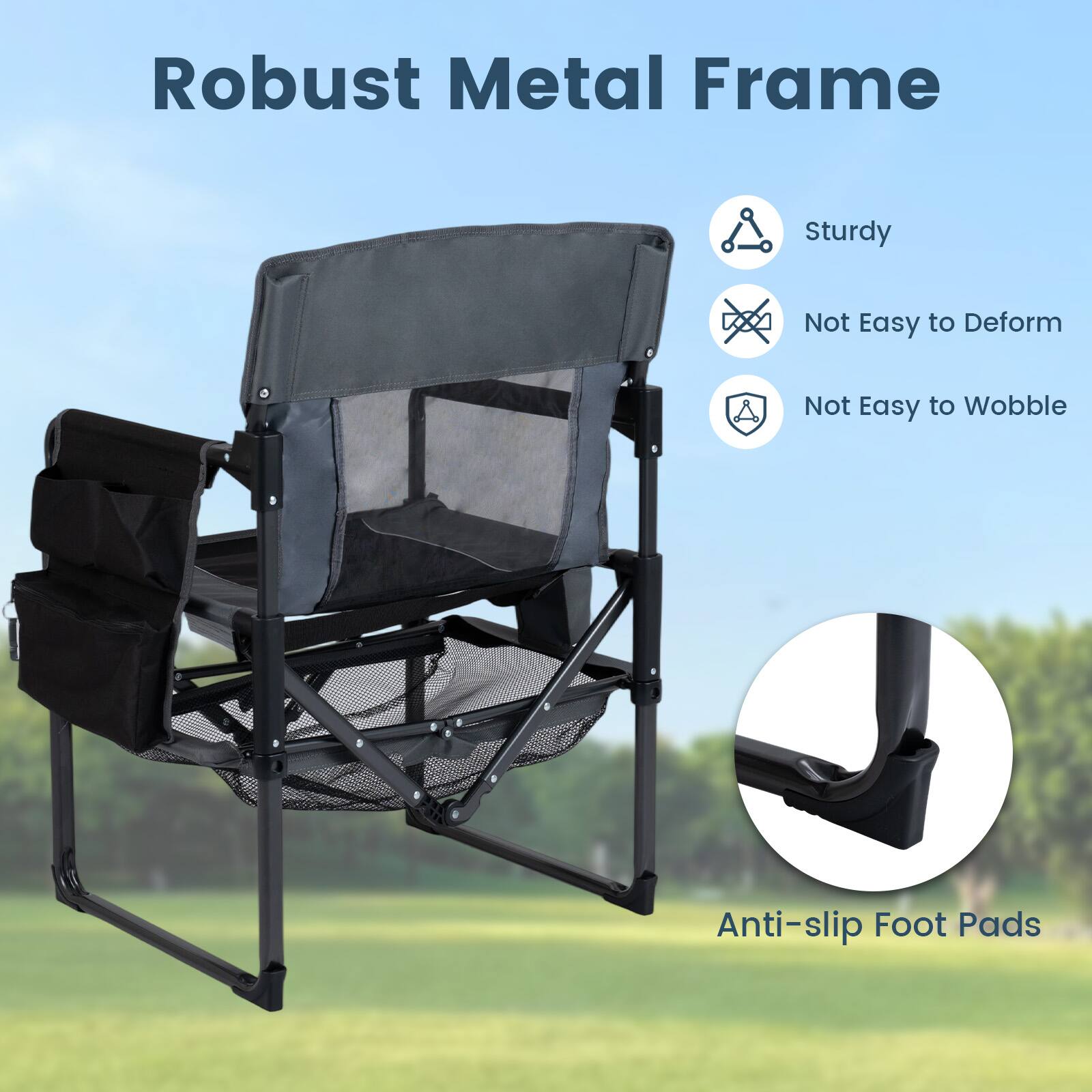 Robust Metal Frame  
Sturdy  
Not Easy to Deform  
Not Easy to Wobble  
Anti-slip Foot Pads