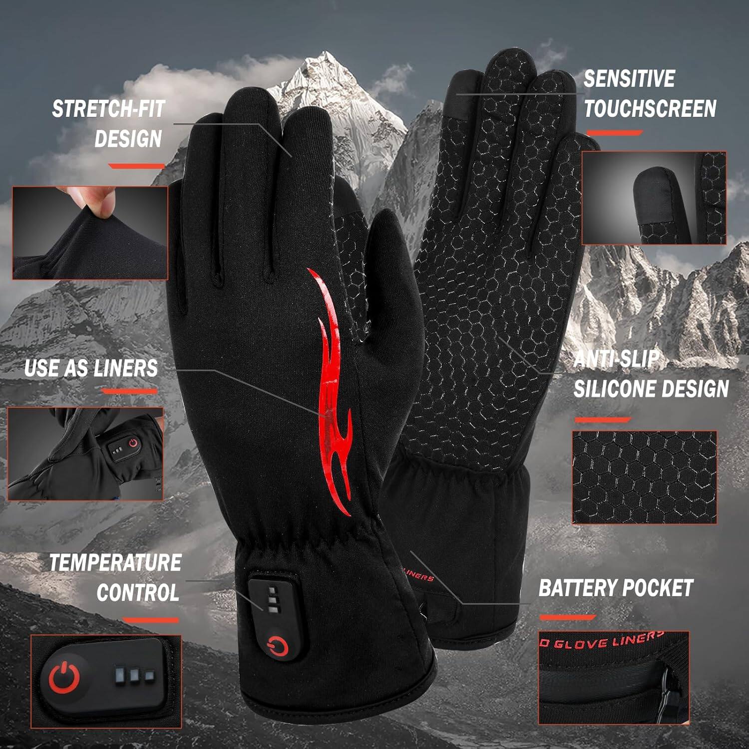 - Stretch-Fit Design
- Sensitive Touchscreen
- Use as Liners
- Anti-Slip Silicone Design
- Temperature Control
- Battery Pocket
- Glove Liners