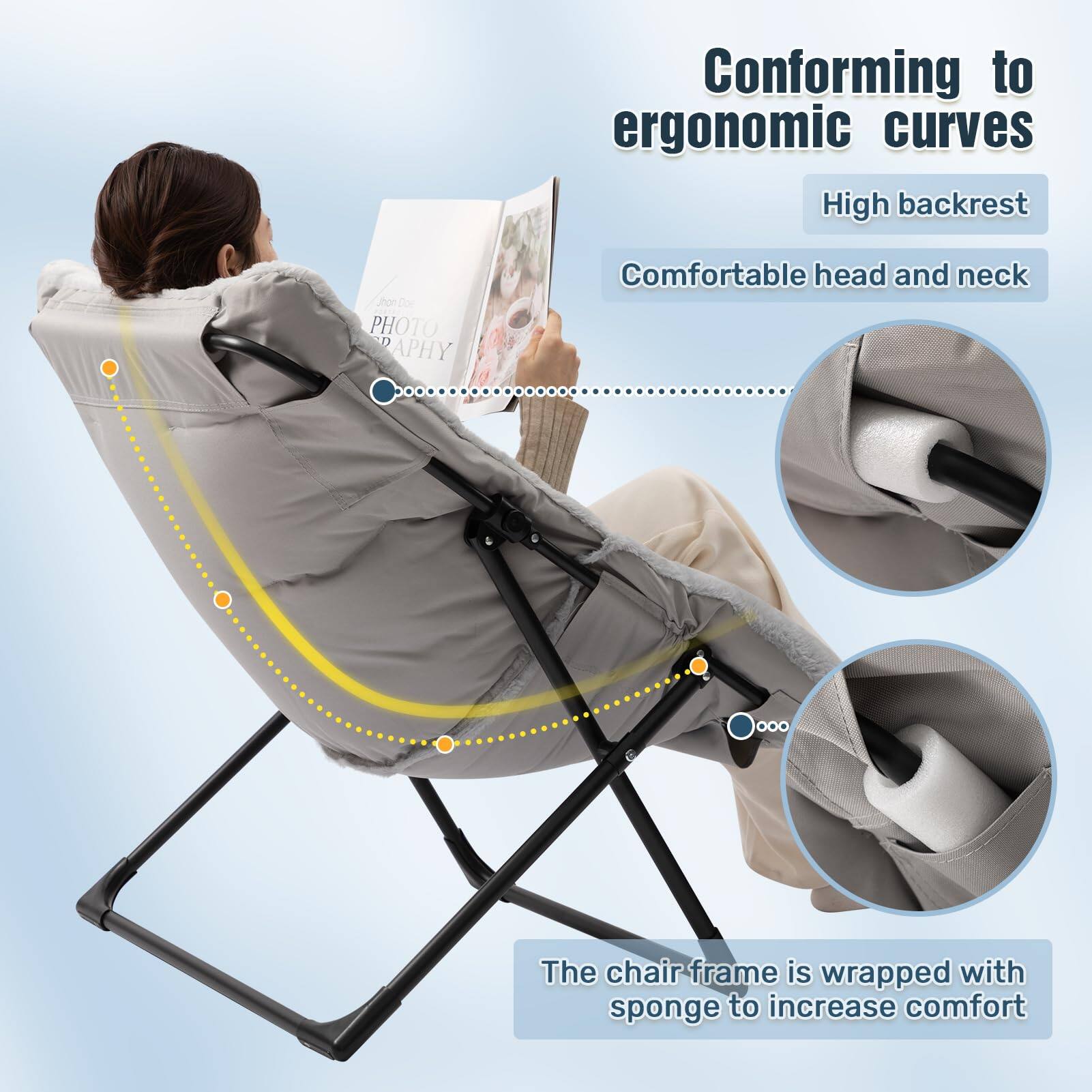 Conforming to ergonomic curves  
High backrest  
Comfortable head and neck  

The chair frame is wrapped with sponge to increase comfort