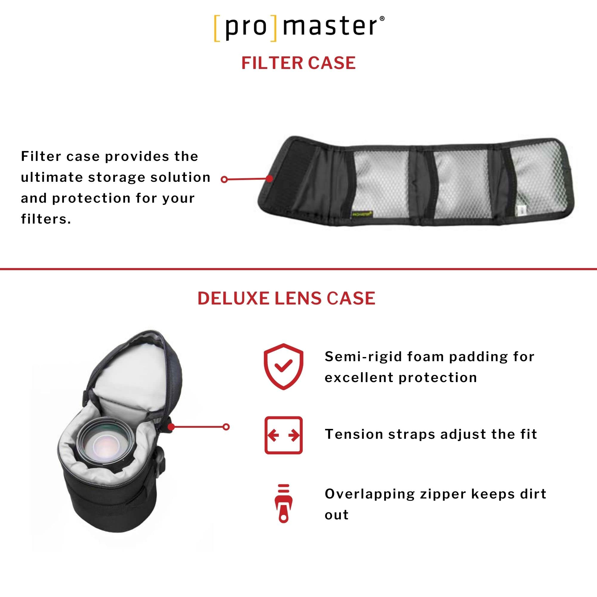 [pro] master®  
FILTER CASE

Filter case provides the ultimate storage solution and protection for your filters.

DELUXE LENS CASE

- Semi-rigid foam padding for excellent protection
- Tension straps adjust the fit
- Overlapping zipper keeps dirt out