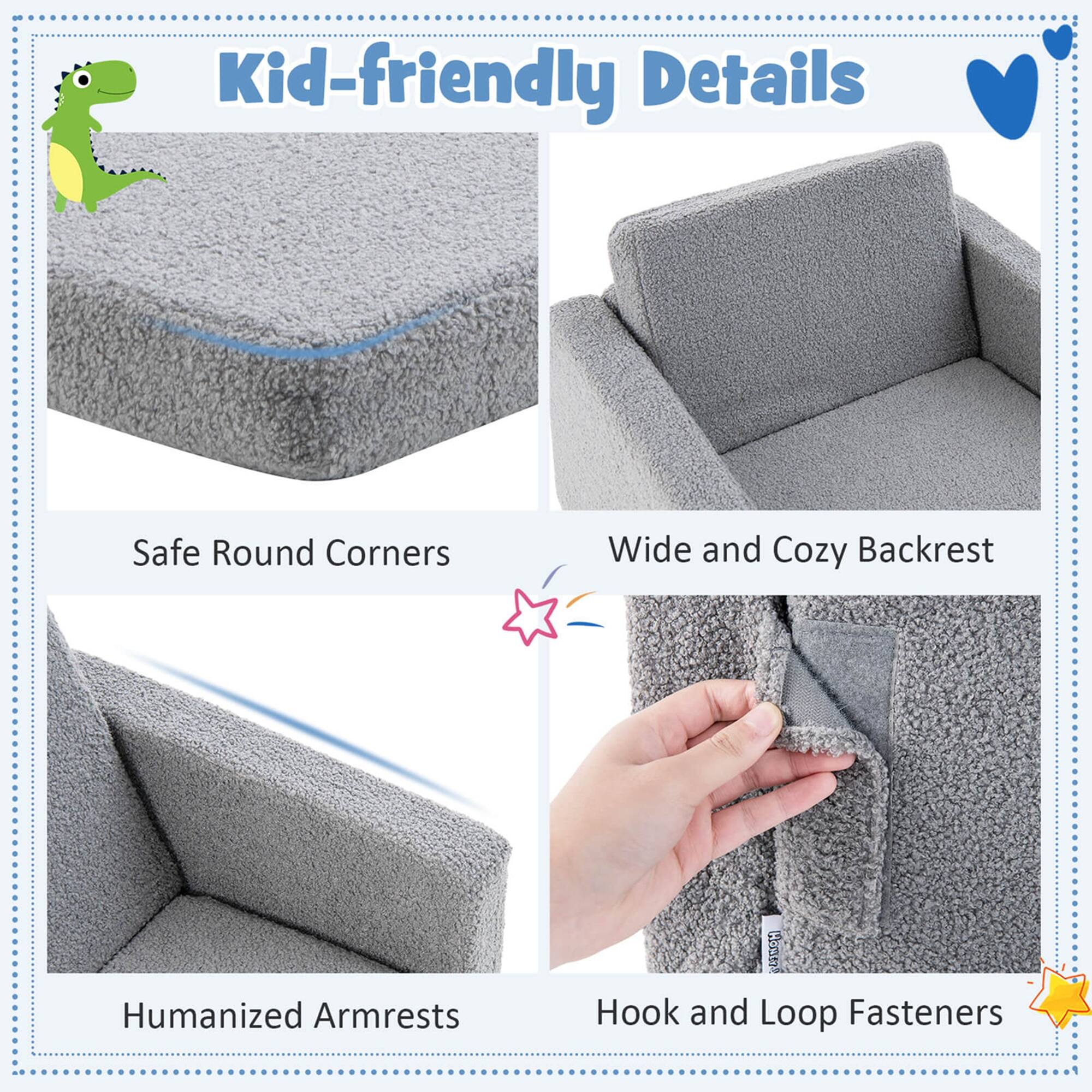 Kid-friendly Details

- Safe Round Corners
- Wide and Cozy Backrest
- Humanized Armrests
- Hook and Loop Fasteners