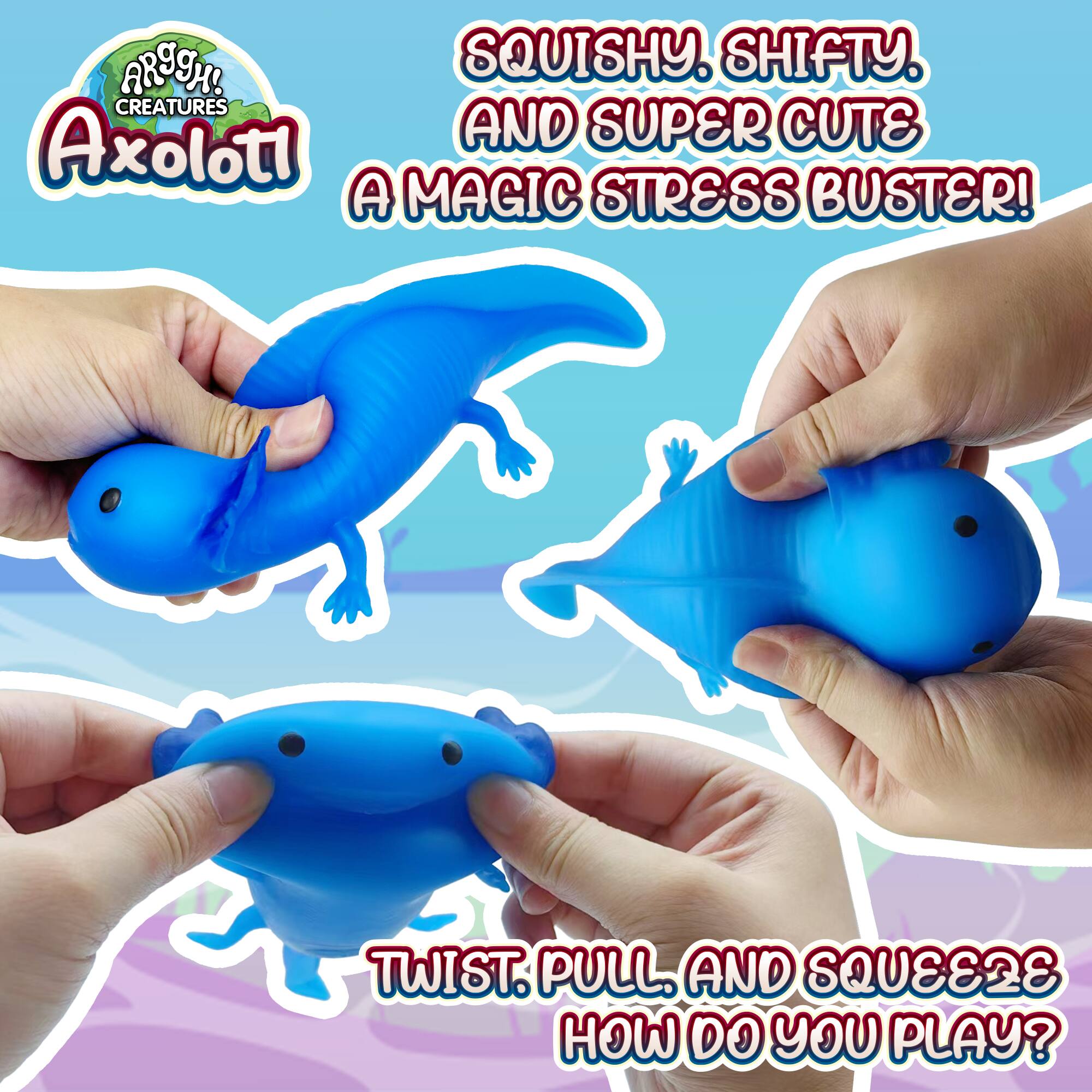 Squishy, Shifty, and Super Cute  
Axolotl  
A Magic Stress Buster!  

Twist, Pull, and Squeeze  
How Do You Play?