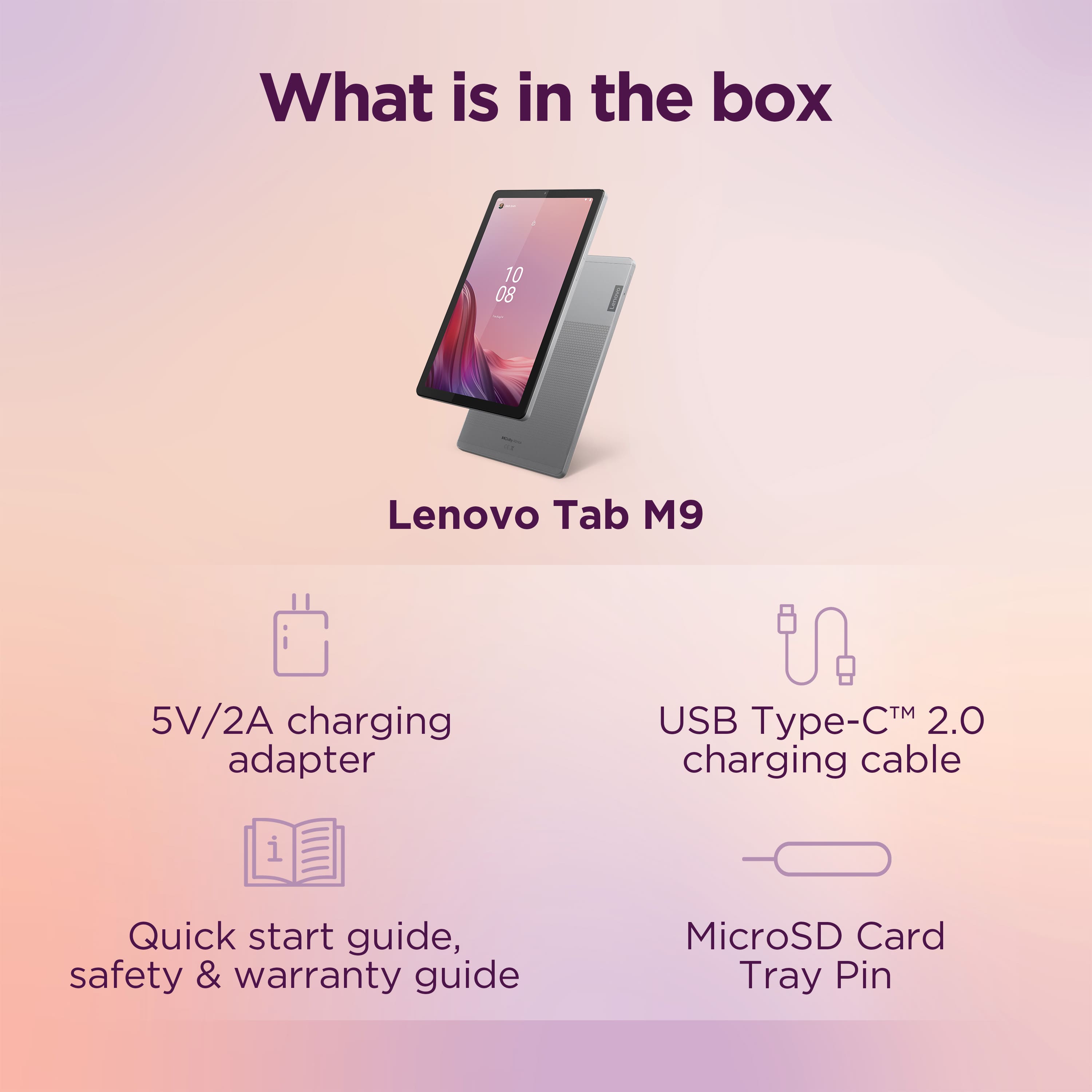 What is in the box: Lenovo Tab M9, 5V/2A charging adapter, USB Type-C 2.0 charging cable, Quick Start Guide, safety & warranty guide, MicroSD Card Tray, and Pin.