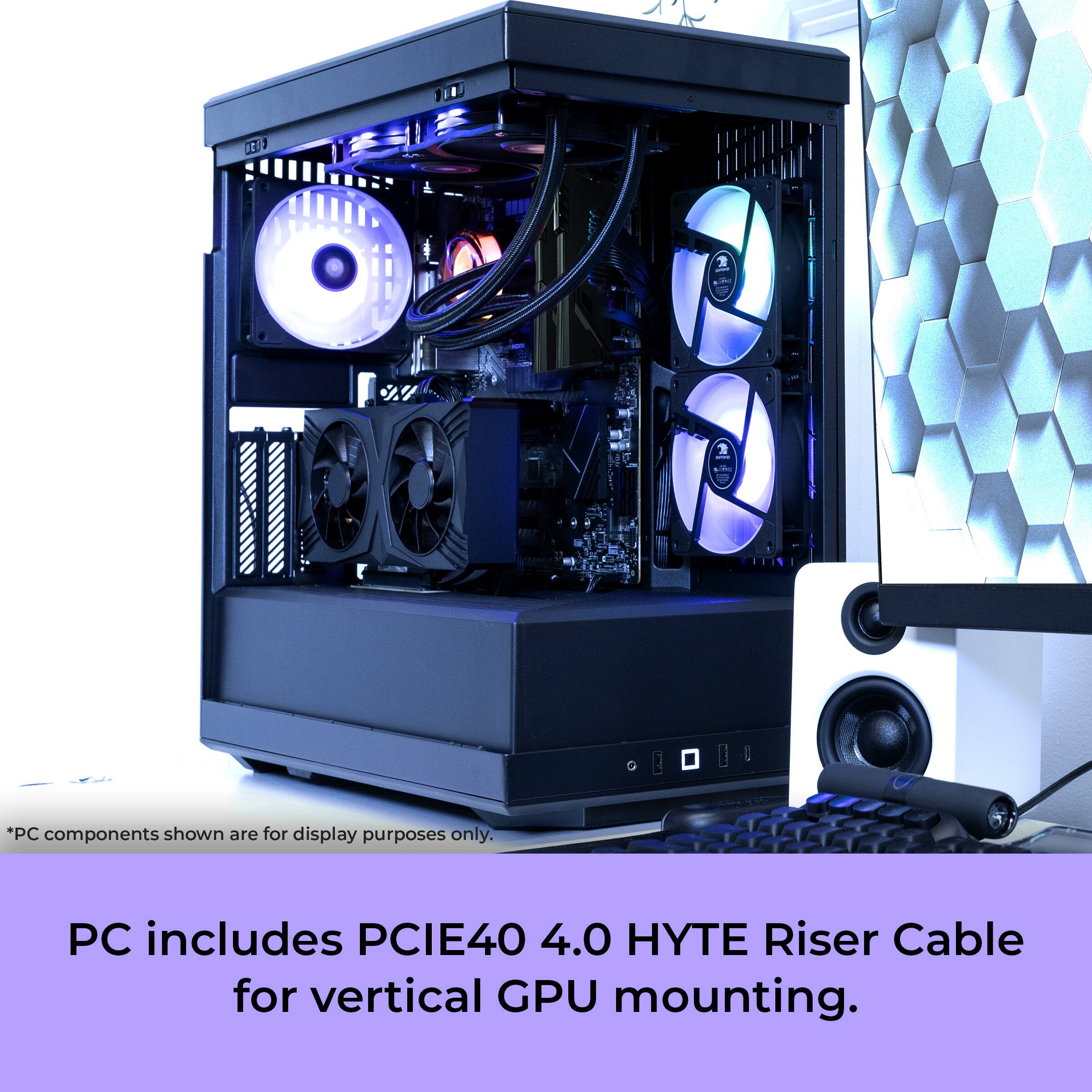 *PC components shown are for display purposes only.  
PC includes PCIE40 4.0 HYTE Riser Cable for vertical GPU mounting.