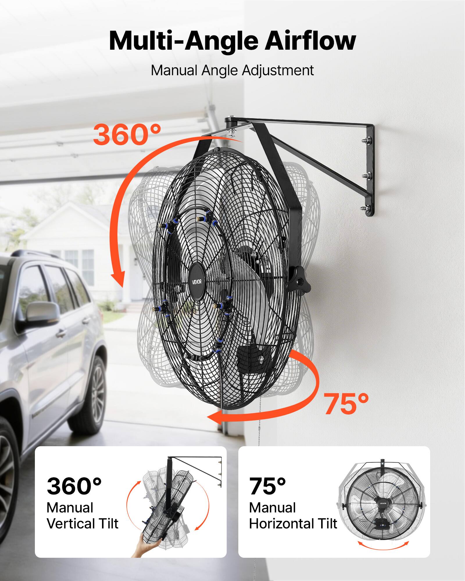 Multi-Angle Airflow  
Manual Angle Adjustment  

360° Manual Vertical Tilt  
75° Manual Horizontal Tilt
