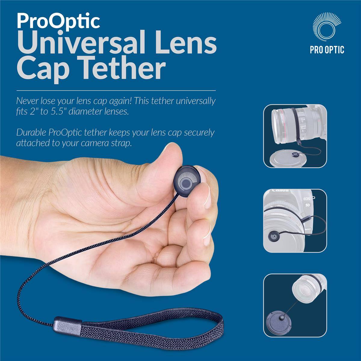 ProOptic Universal Lens Cap Tether

Never lose your lens cap again! This tether universally fits 2" to 5.5" diameter lenses.

Durable ProOptic tether keeps your lens cap securely attached to your camera strap.