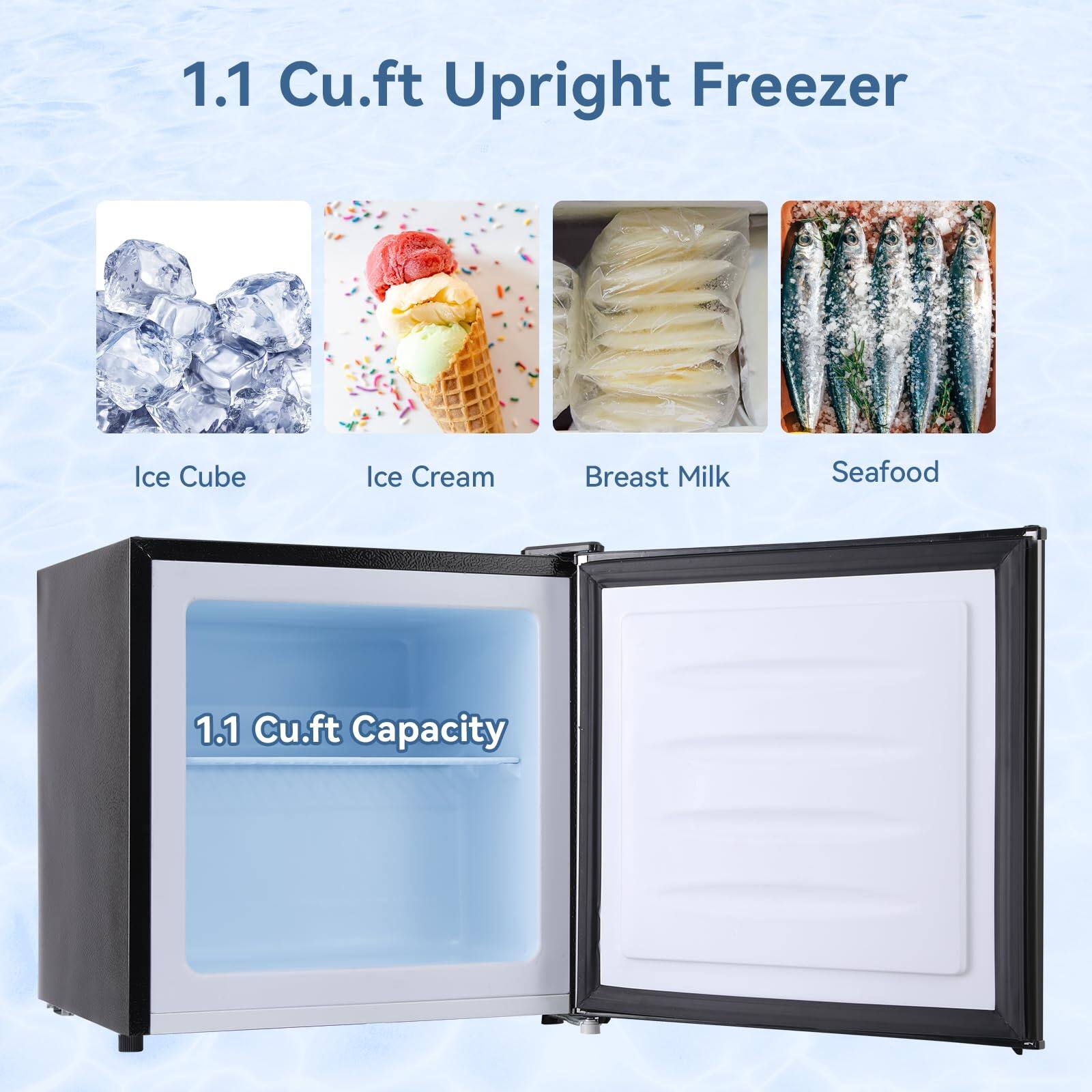 1.1 Cu.ft Upright Freezer

- Ice Cube
- Ice Cream
- Breast Milk
- Seafood

1.1 Cu.ft Capacity