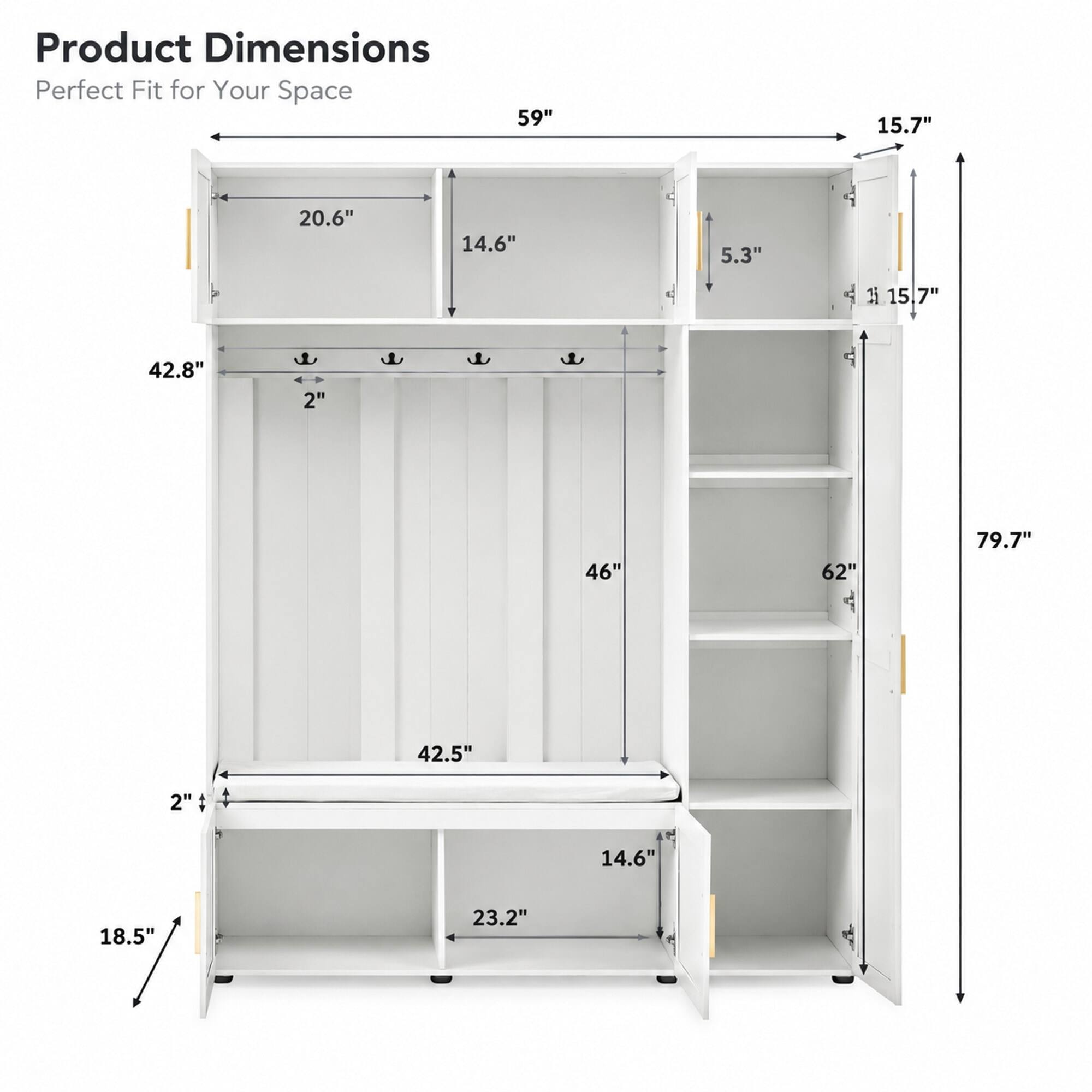Product Dimensions Perfect Fit for Your Space

59"
15.7"
20.6"
14.6"
5.3"
15.7"
42.8"
2"
46"
62"
79.7"
42.5"
2"
14.6"
18.5"
23.2"
