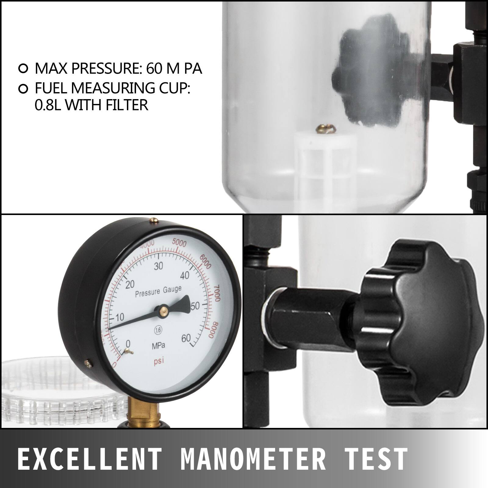 O MAX PRESSURE: 60 M PA  
O FUEL MEASURING CUP: 0.8L WITH FILTER  

Pressure Gauge  
MPa psi  

EXCELLENT MANOMETER TEST