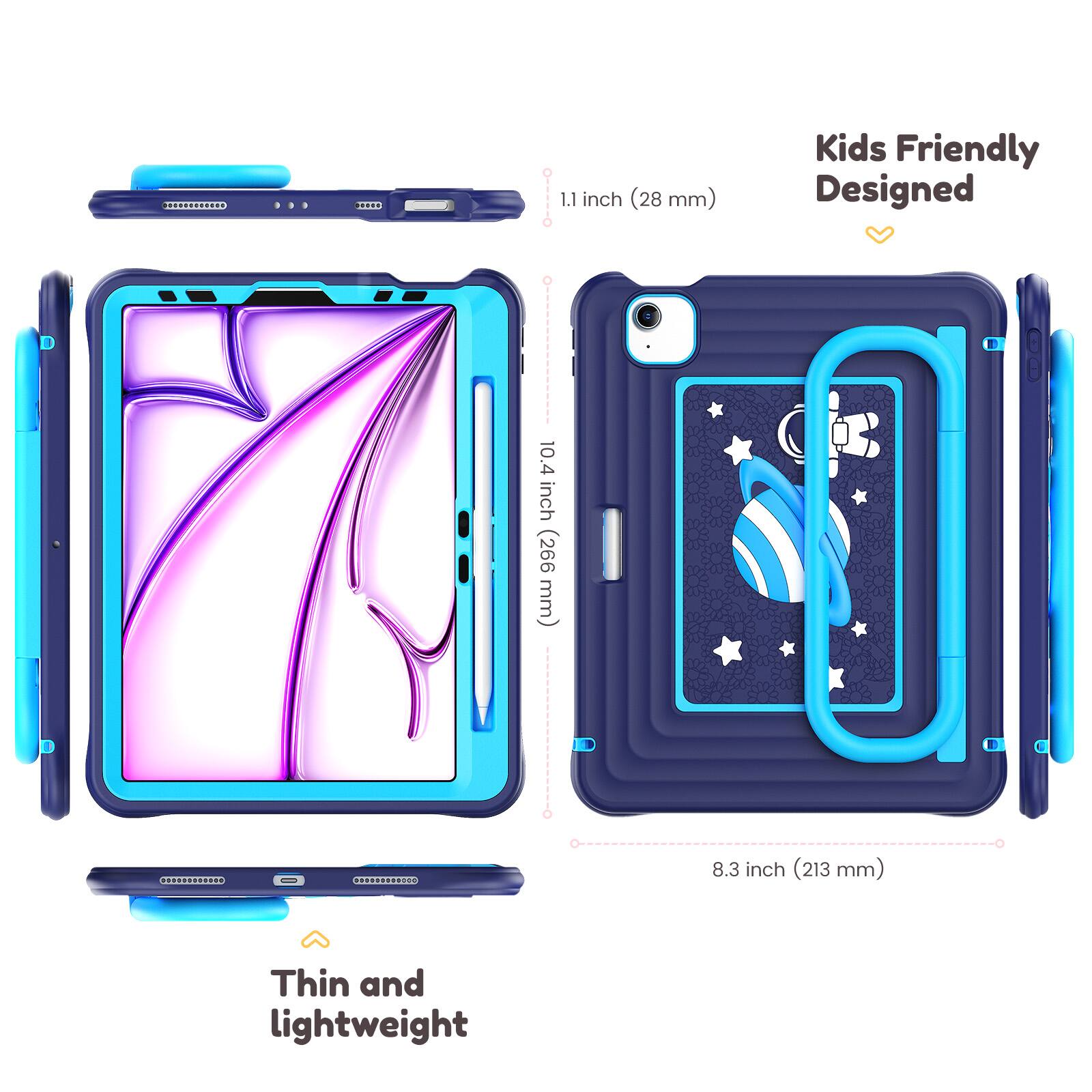 1.1 inch (28 mm)  
10.4 inch (266 mm)  
8.3 inch (213 mm)  

Kids Friendly Designed  
Thin and lightweight