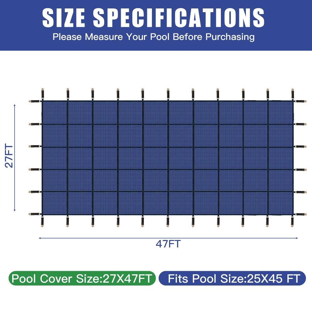 SIZE SPECIFICATIONS  
Please Measure Your Pool Before Purchasing

27FT  
47FT

Pool Cover Size: 27X47FT  
Fits Pool Size: 25X45 FT