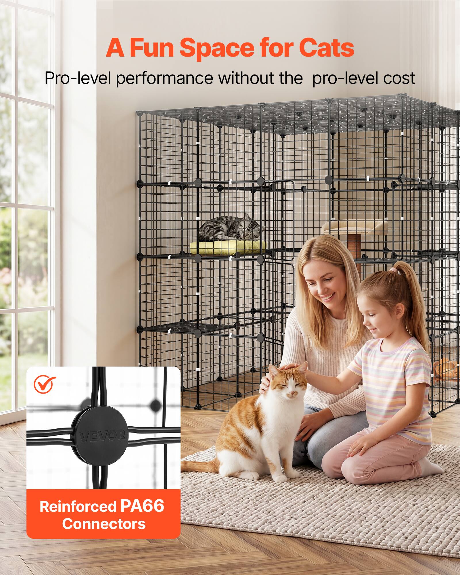 A Fun Space for Cats  
Pro-level performance without the pro-level cost  

VEVOR  
Reinforced PA66 Connectors