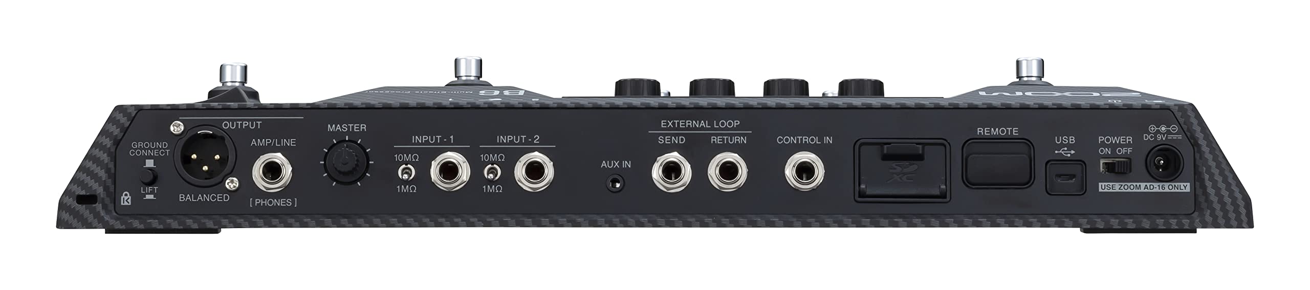 B6  
SCOW  
GROUND CONNECT  
OUTPUT AMP/LINE  
MASTER  
INPUT 1 10MQ  
INPUT 2 10MQ  
AUX IN  
EXTERNAL LOOP SEND RETURN  
CONTROL IN  
REMOTE  
USB  
POWER DC 9V ON OFF  
LIFT BALANCED PHONES  
1M  
1MQ  
USE ZOOM AD-16 ONLY