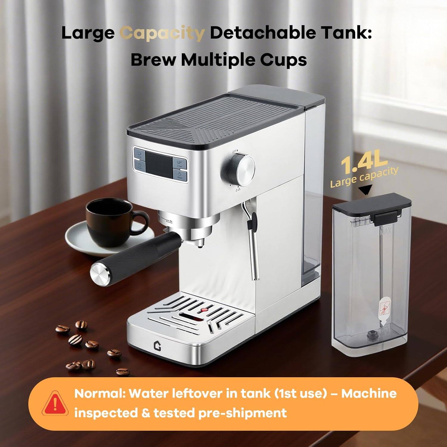Large Capacity Detachable Tank: Brew Multiple Cups

1.4L Large capacity

Normal: Water leftover in tank (1st use) - Machine inspected & tested pre-shipment