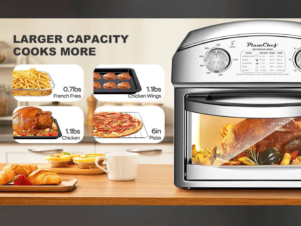 Larger Capacity Cooks More

Plum Chef

Reference Menu

Food | Weight | Temp | Time

French Fries | 0.7lbs | 450°F | 188lns

Chicken Wings | 1.1lbs | 450°F | 20mins

Chicken | 1.1lbs | 450°F | 20mins

Pizza | 6in | 450°F | 10mins

Fish | 1.1lbs | 350°F | 25mins

Please Preheat for 10 Minutes Before Using