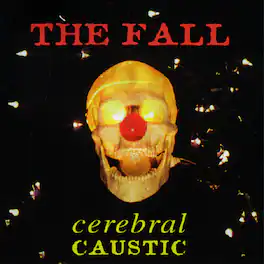 The Fall - Cerebral Caustic - VINYL LP