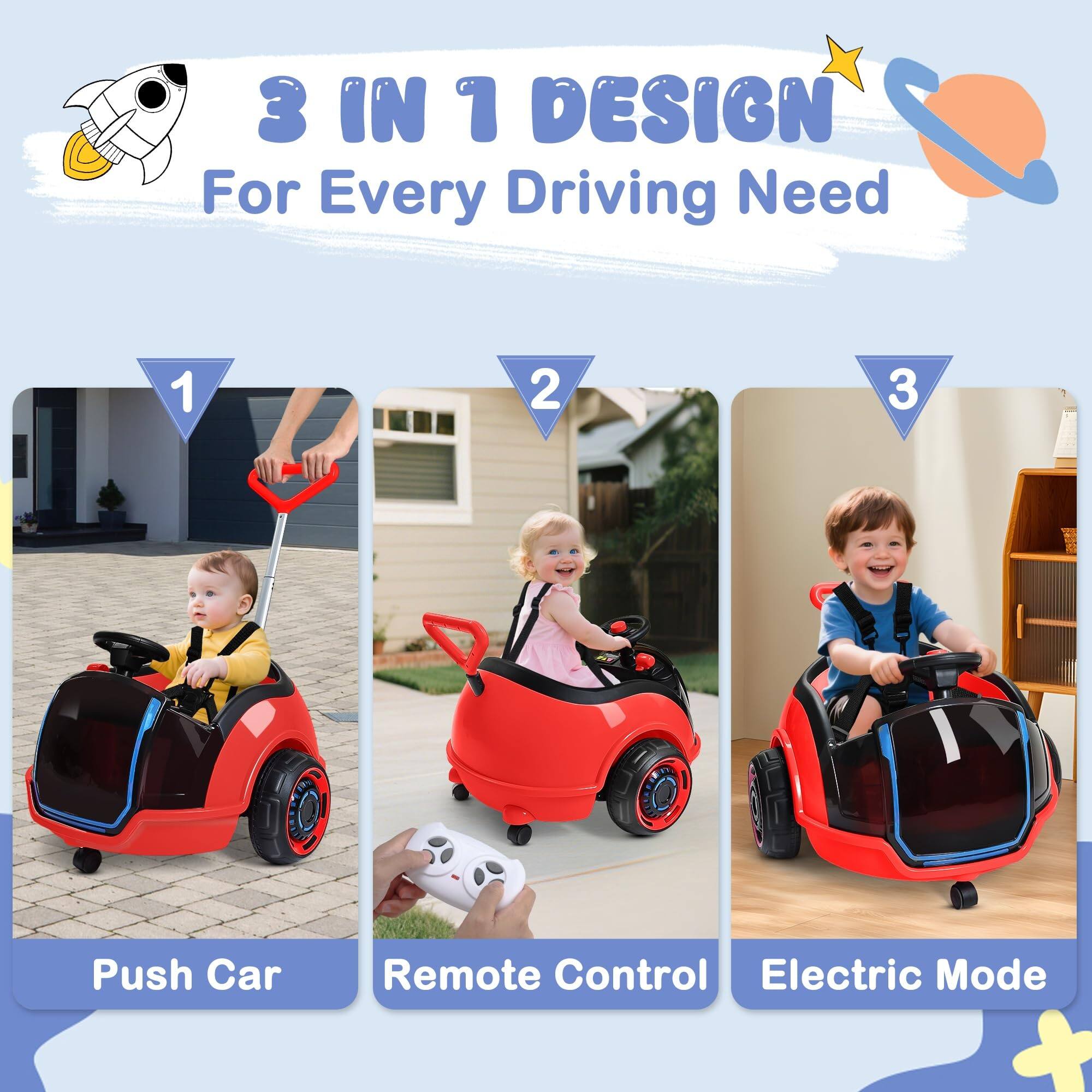 3 IN 1 DESIGN For Every Driving Need

1. Push Car
2. Remote Control
3. Electric Mode
