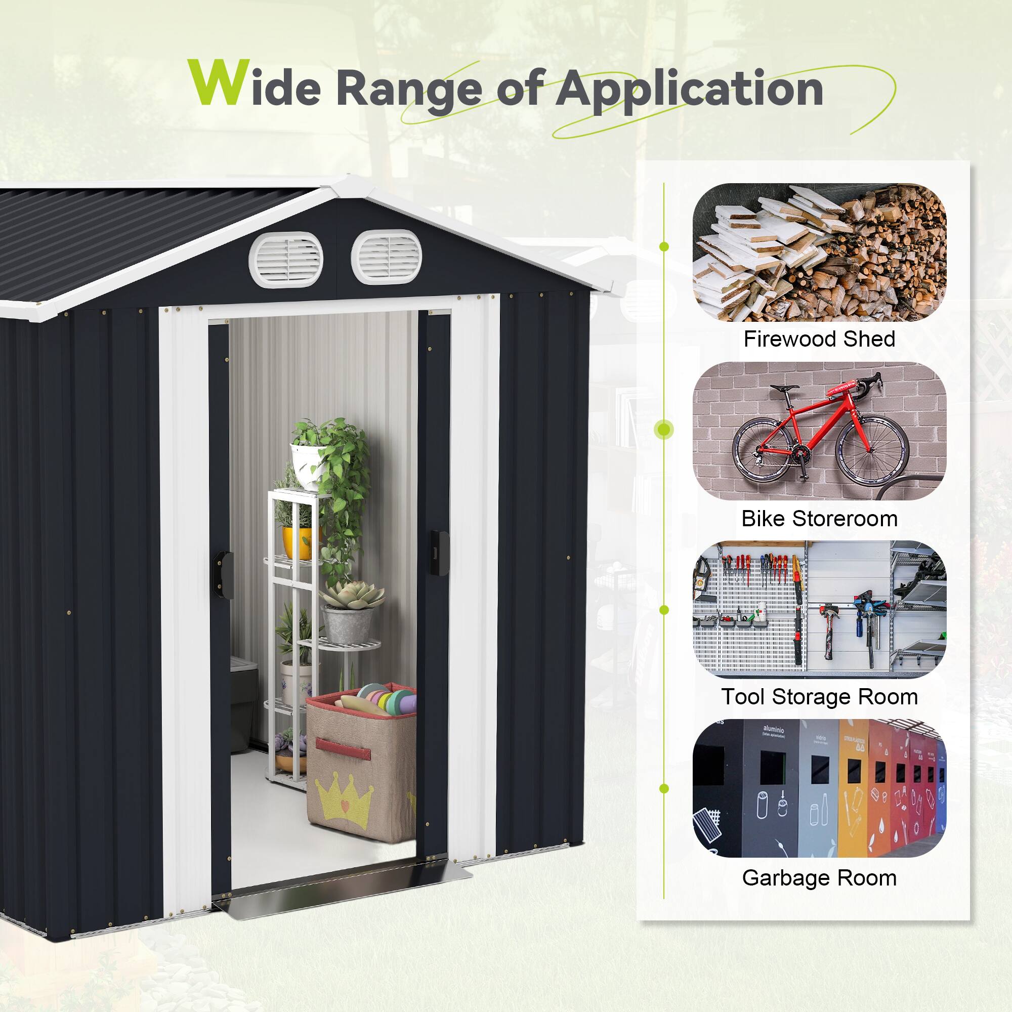Wide Range of Application

- Firewood Shed
- Bike Storeroom
- Tool Storage Room
- Garbage Room