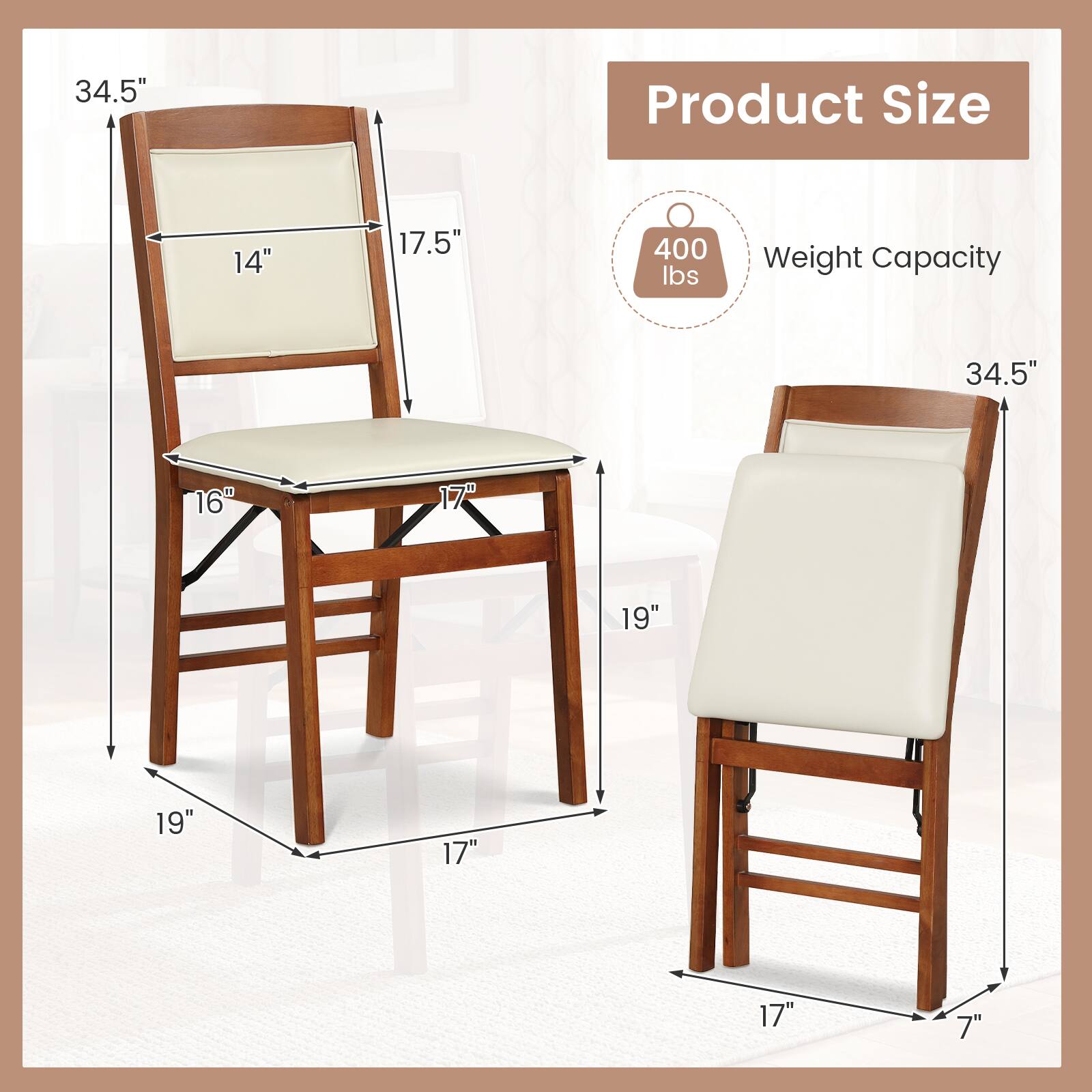 Product Size:  
- Height: 34.5"  
- Width: 17.5"  
- Depth: 19"  
- Seat Height: 17"  
- Seat Depth: 17"  
- Back Height: 34.5"  
- Back Width: 14"  
- Seat Width: 16"  

Weight Capacity: 400 lbs