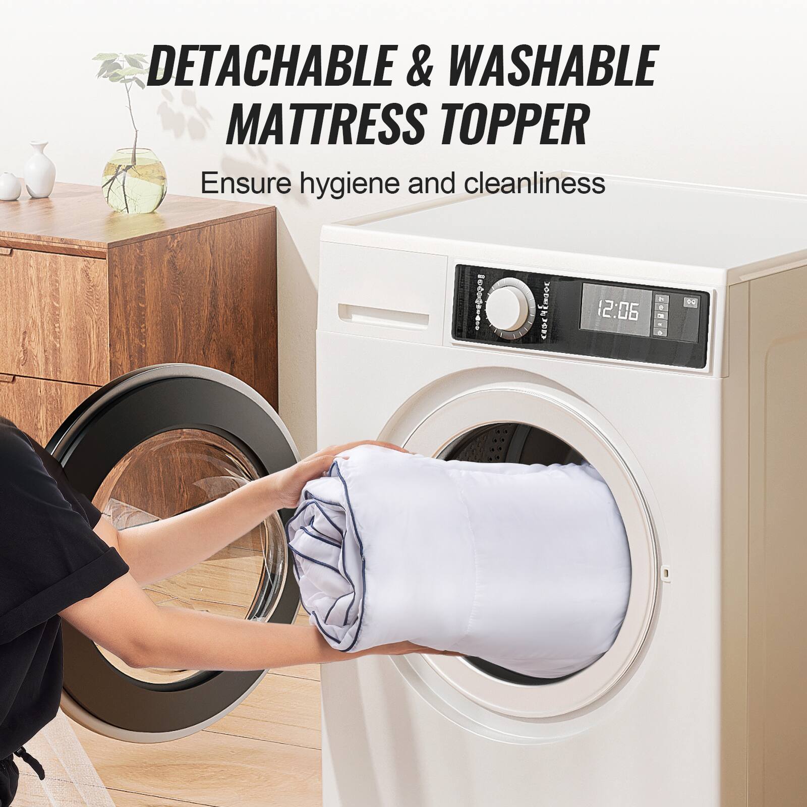 DETACHABLE & WASHABLE MATTRESS TOPPER  
Ensure hygiene and cleanliness