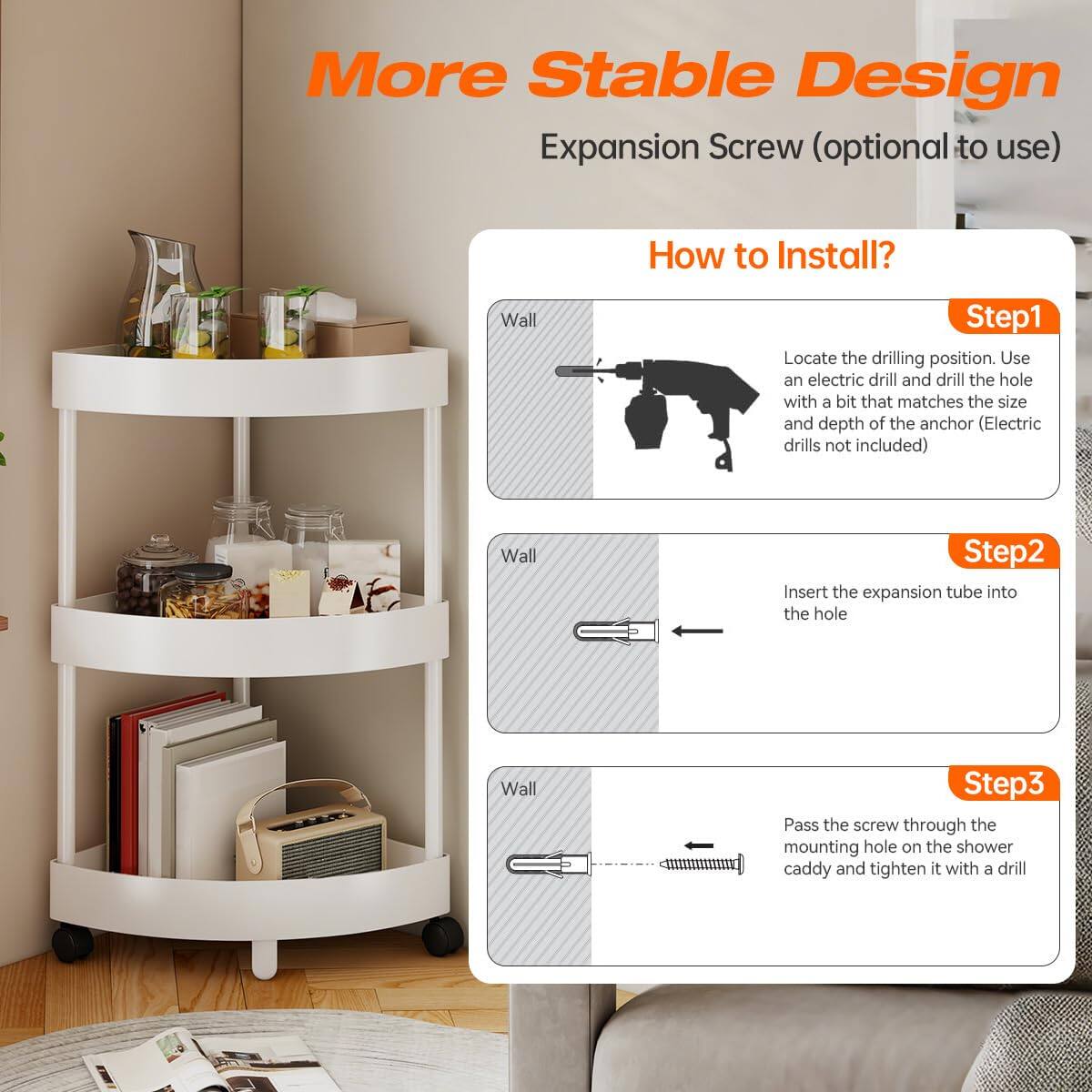 **More Stable Design**  
Expansion Screw (optional to use)

**How to Install?**

**Step 1**  
Locate the drilling position. Use an electric drill and drill the hole with a bit that matches the size and depth of the anchor (Electric drills not included)

**Step 2**  
Insert the expansion tube into the hole

**Step 3**  
Pass the screw through the mounting hole on the shower caddy and tighten it with a drill