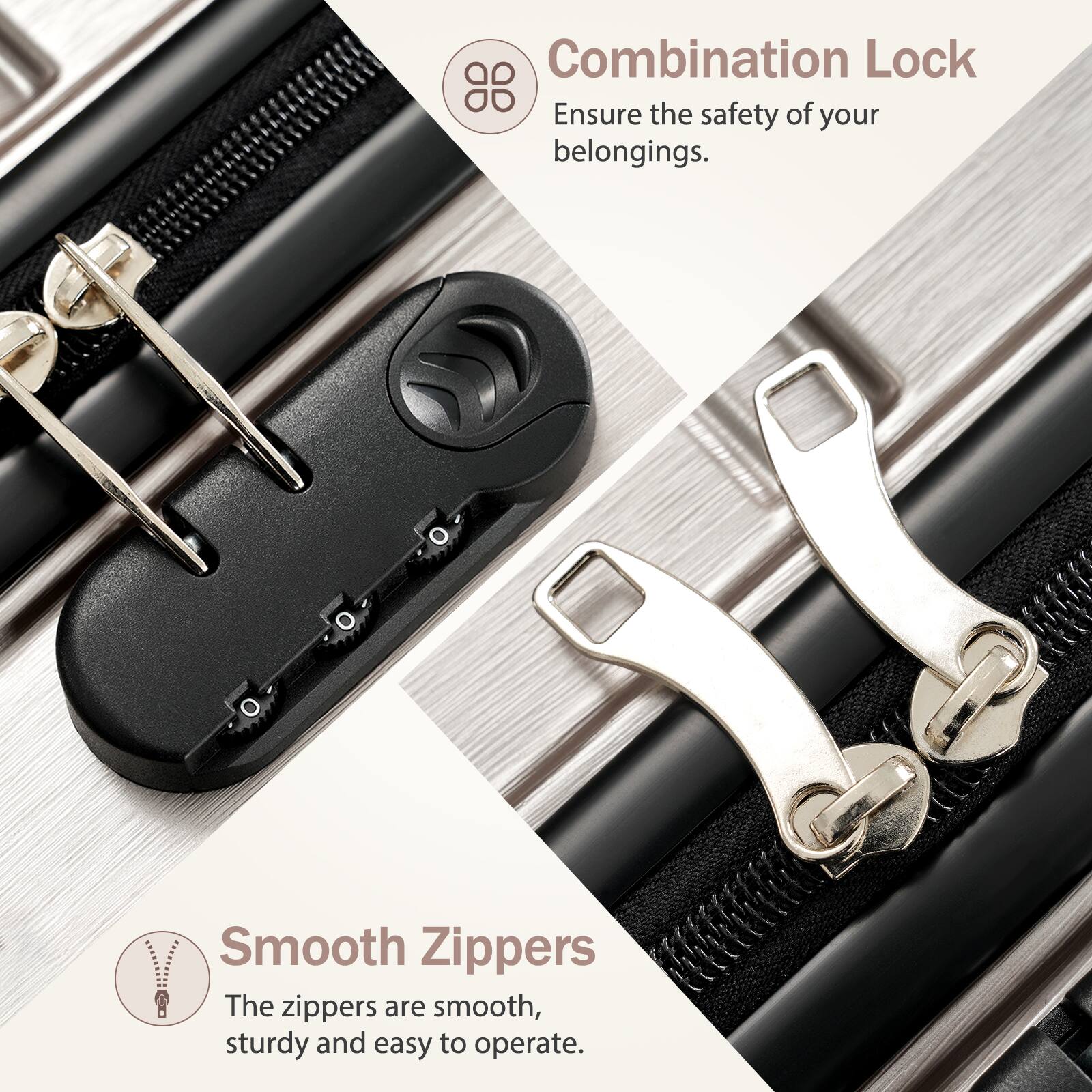 Combination Lock  
Ensure the safety of your belongings.

Smooth Zippers  
The zippers are smooth, sturdy and easy to operate.