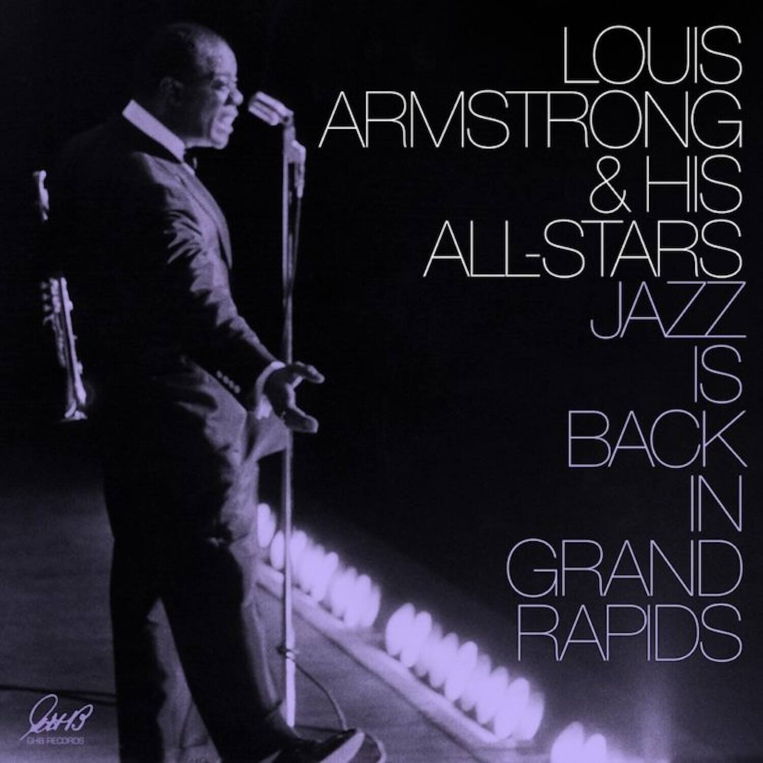 LOUIS ARMSTRONG & HIS ALL-STARS  
JAZZ IS BACK IN GRAND RAPIDS  

LA1s GHB RECORDS