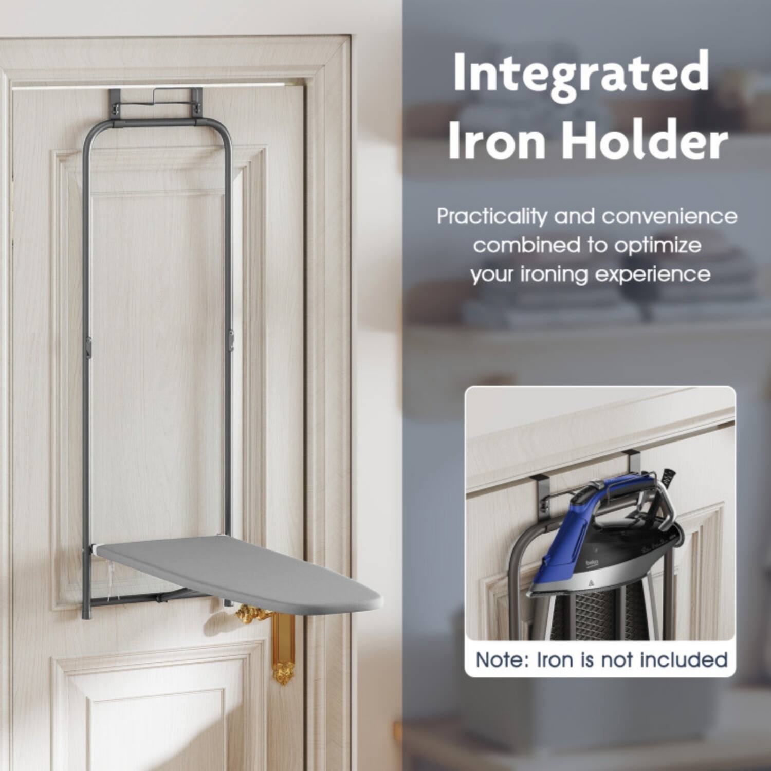 Integrated Iron Holder

Practicality and convenience combined to optimize your ironing experience

Note: Iron is not included