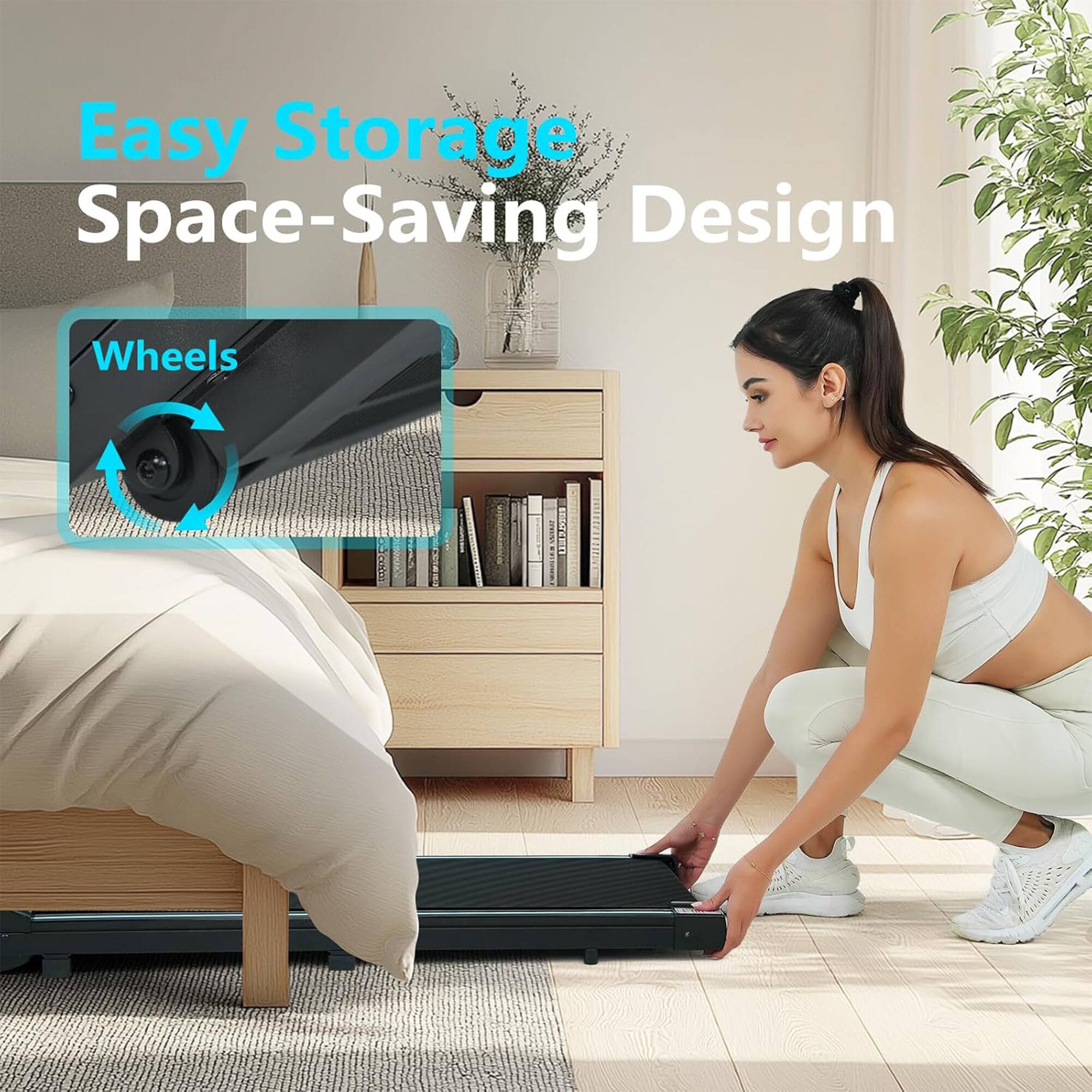 Easy Storage  
Space-Saving Design  

Wheels