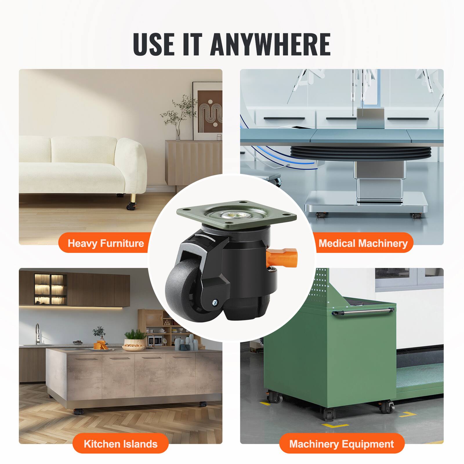 USE IT ANYWHERE

Heavy Furniture  
Medical Machinery  
Kitchen Islands  
Machinery Equipment