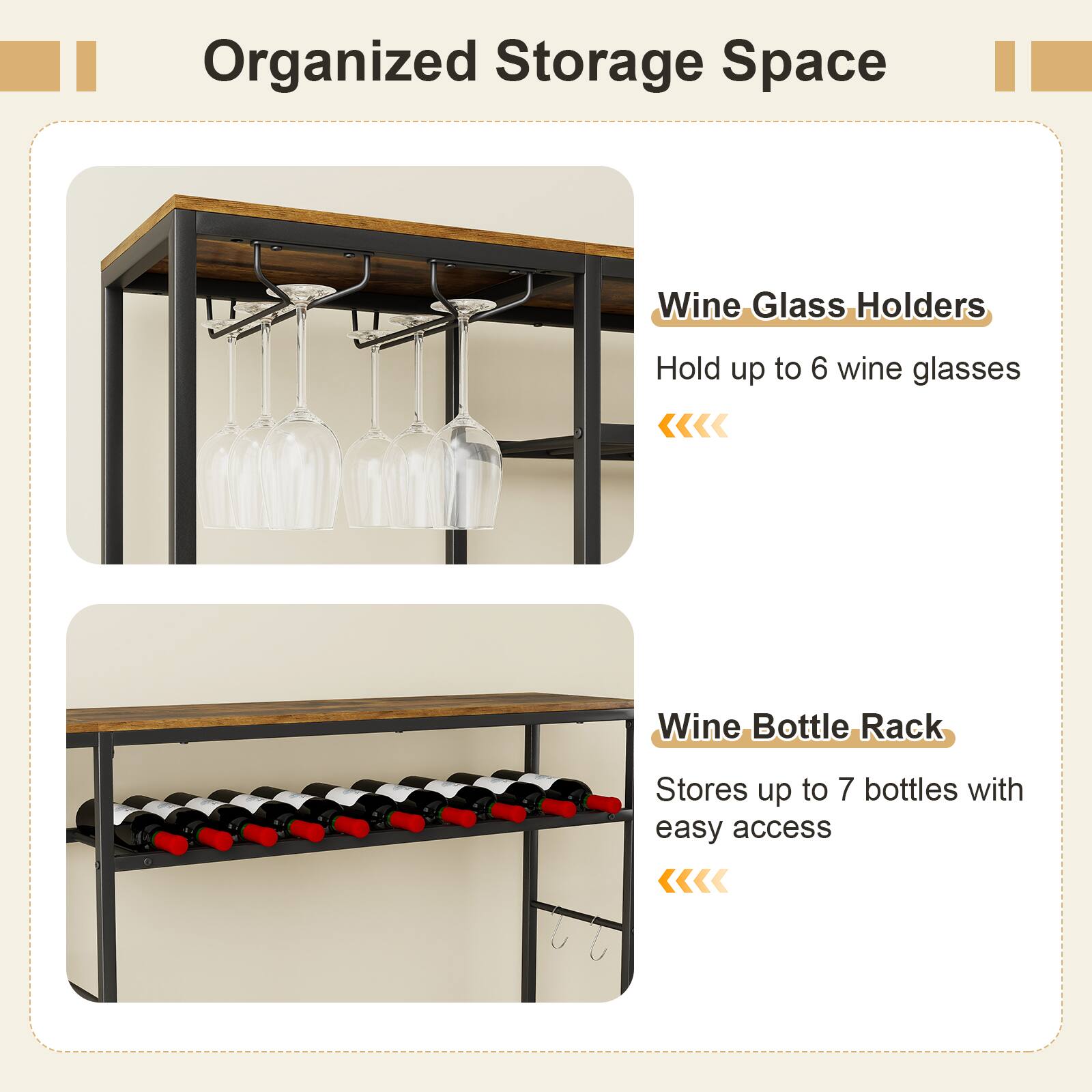 Organized Storage Space

Wine Glass Holders  
Hold up to 6 wine glasses

Wine Bottle Rack  
Stores up to 7 bottles with easy access
