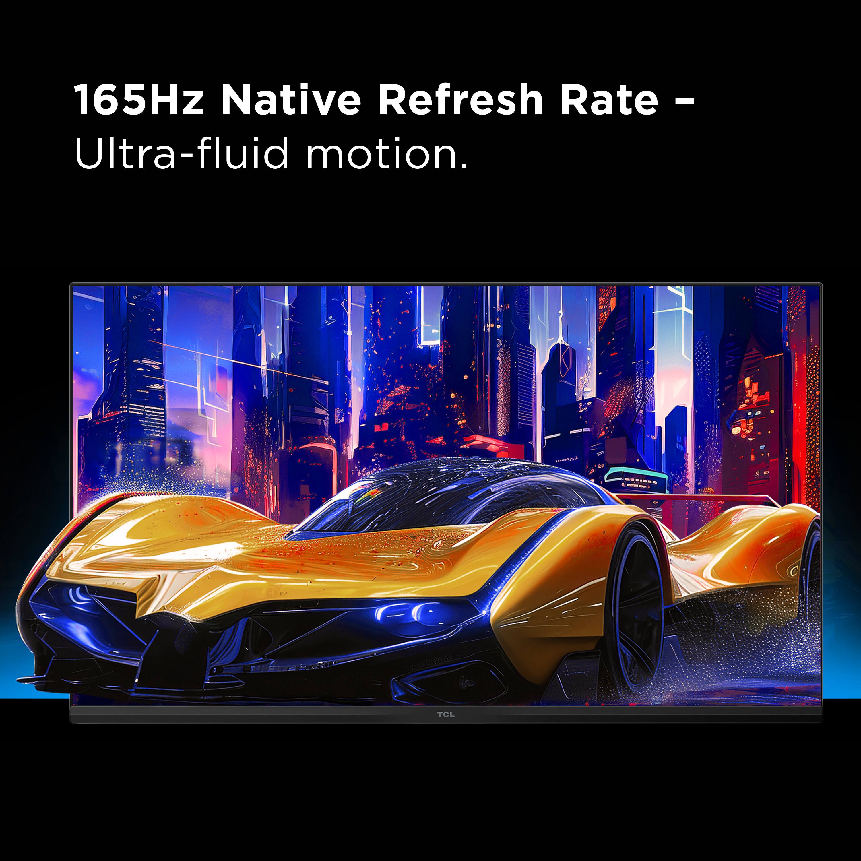 165Hz Native Refresh Rate - Ultra-fluid motion.