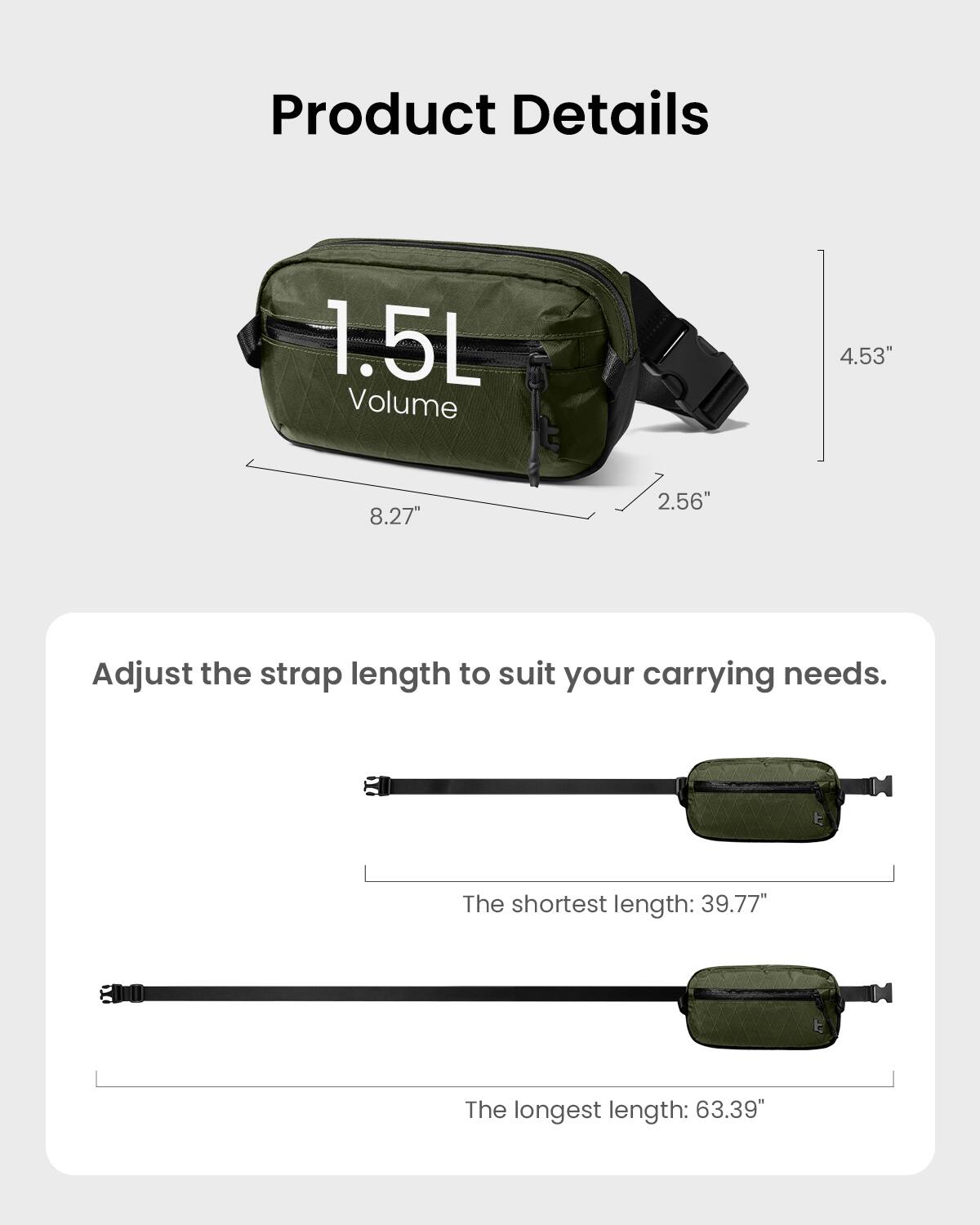 Product Details:
- Volume: 1.5L
- Size: 4.53" x 8.27" x 2.56"
- Adjust the strap length to suit your carrying needs.
- The shortest length: 39.77"
- The longest length: 63.39"