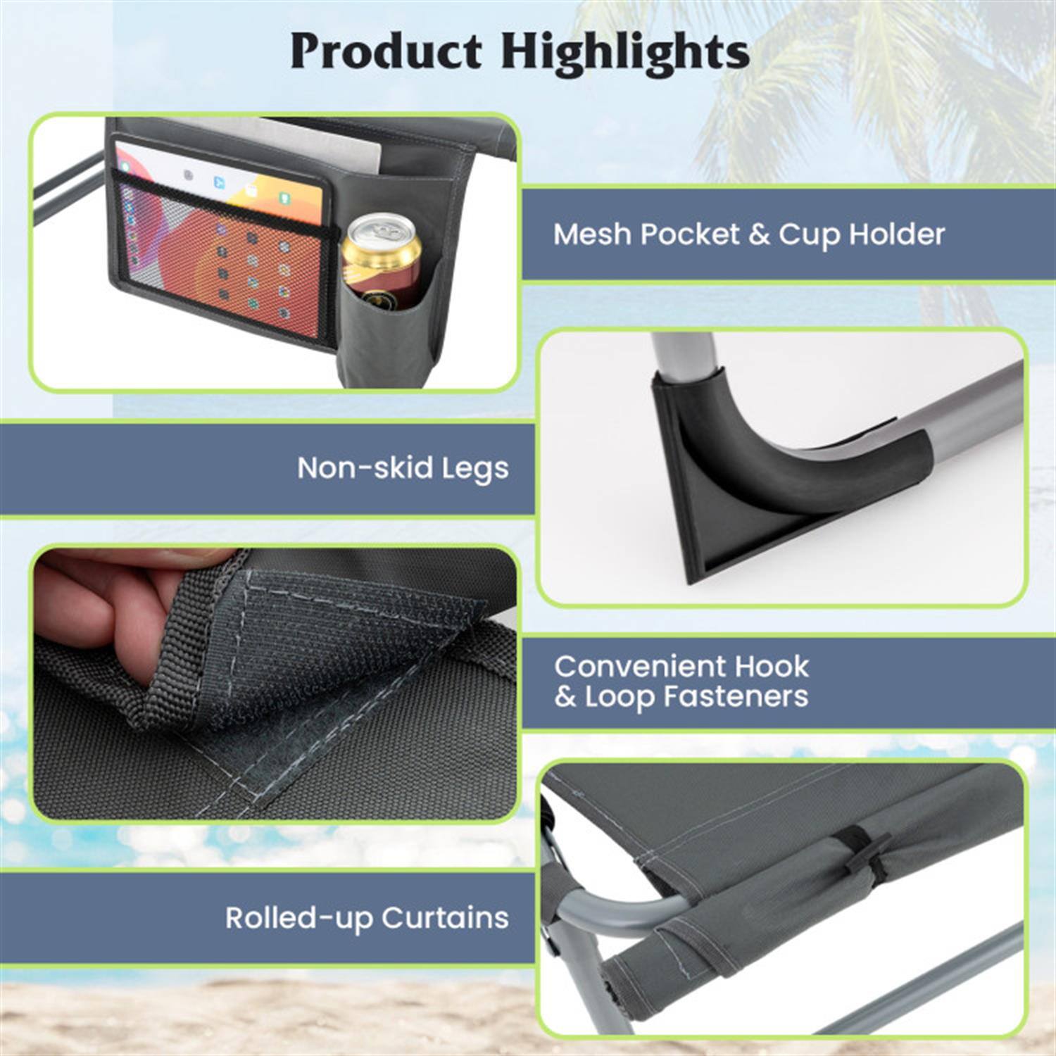 Product Highlights

- Mesh Pocket & Cup Holder
- Non-skid Legs
- Convenient Hook & Loop Fasteners
- Rolled-up Curtains