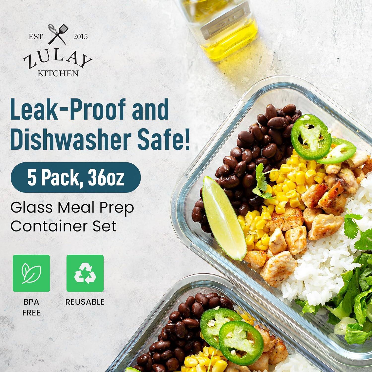 EST 2015  
ZULAY KITCHEN  

Leak-Proof and Dishwasher Safe!  

5 Pack, 36oz  
Glass Meal Prep Container Set  

BPA FREE  
REUSABLE