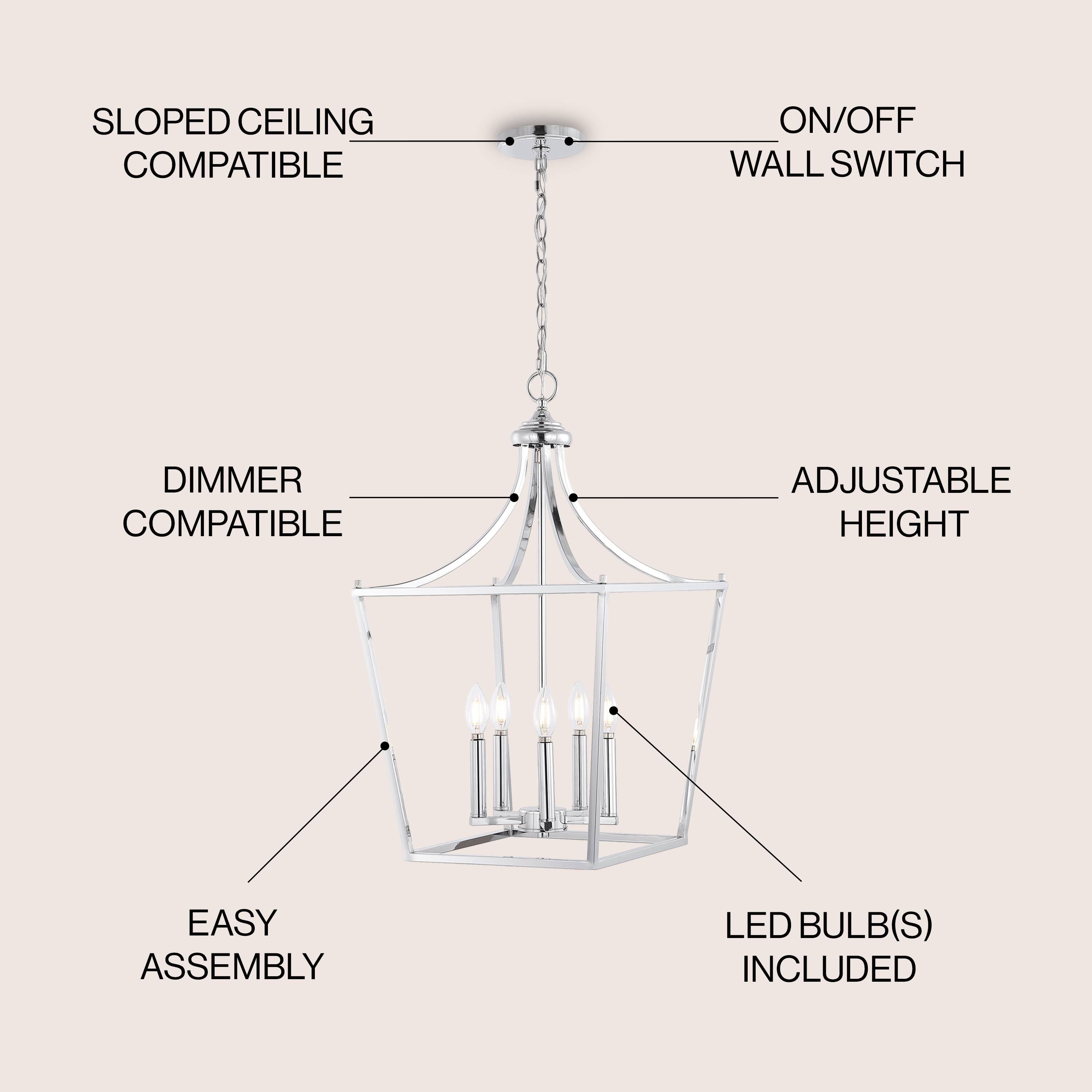 SLOPED CEILING COMPATIBLE  
ON/OFF WALL SWITCH  
DIMMER COMPATIBLE  
ADJUSTABLE HEIGHT  
EASY ASSEMBLY  
LED BULB(S) INCLUDED