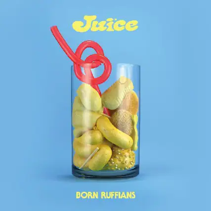 Juice
BORN RUFFIANS