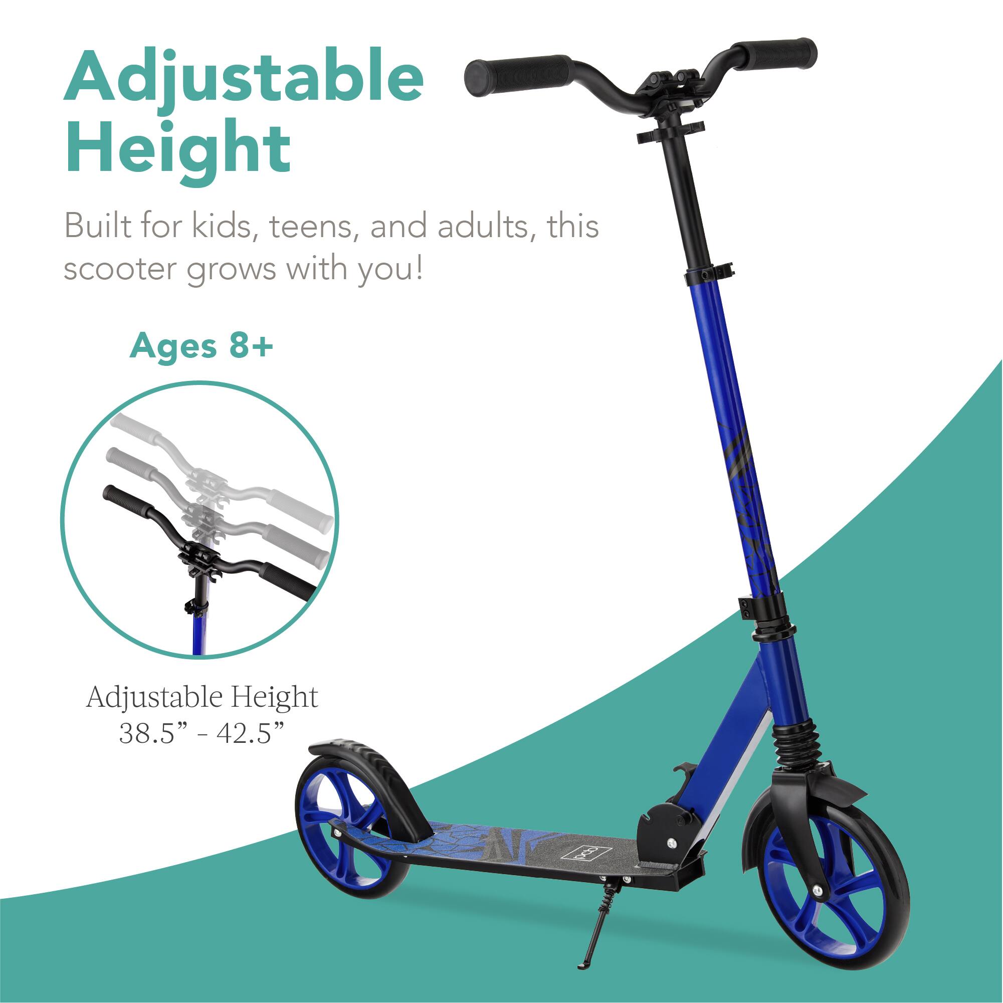 Adjustable Height

Built for kids, teens, and adults, this scooter grows with you!

Ages 8+

Adjustable Height 38.5" - 42.5"