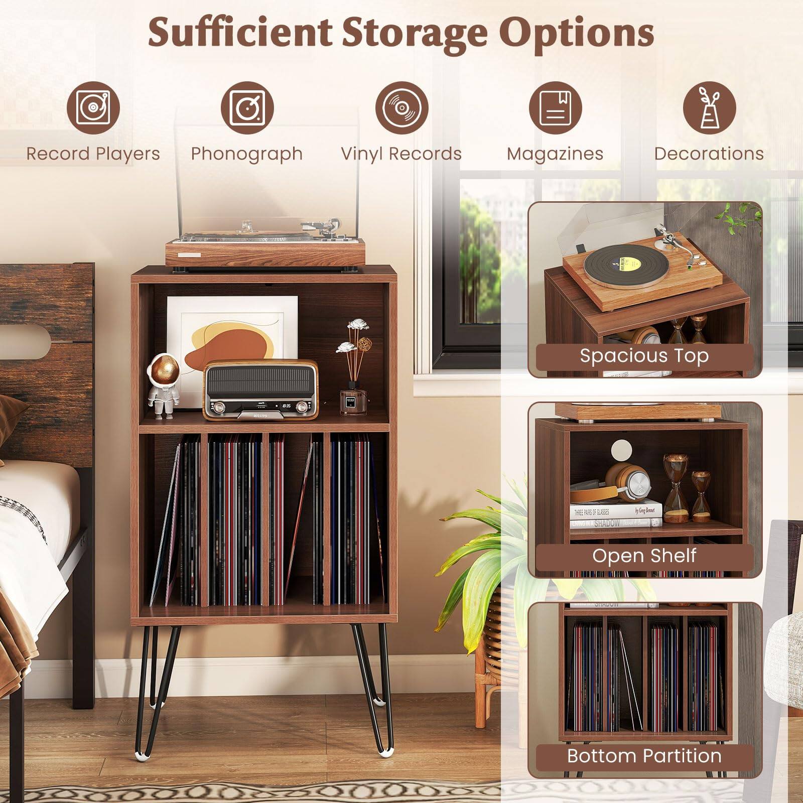 Sufficient Storage Options  
Record Players  
Phonograph  
Vinyl Records  
Magazines  
Decorations  
Spacious Top  
Open Shelf  
Bottom Partition