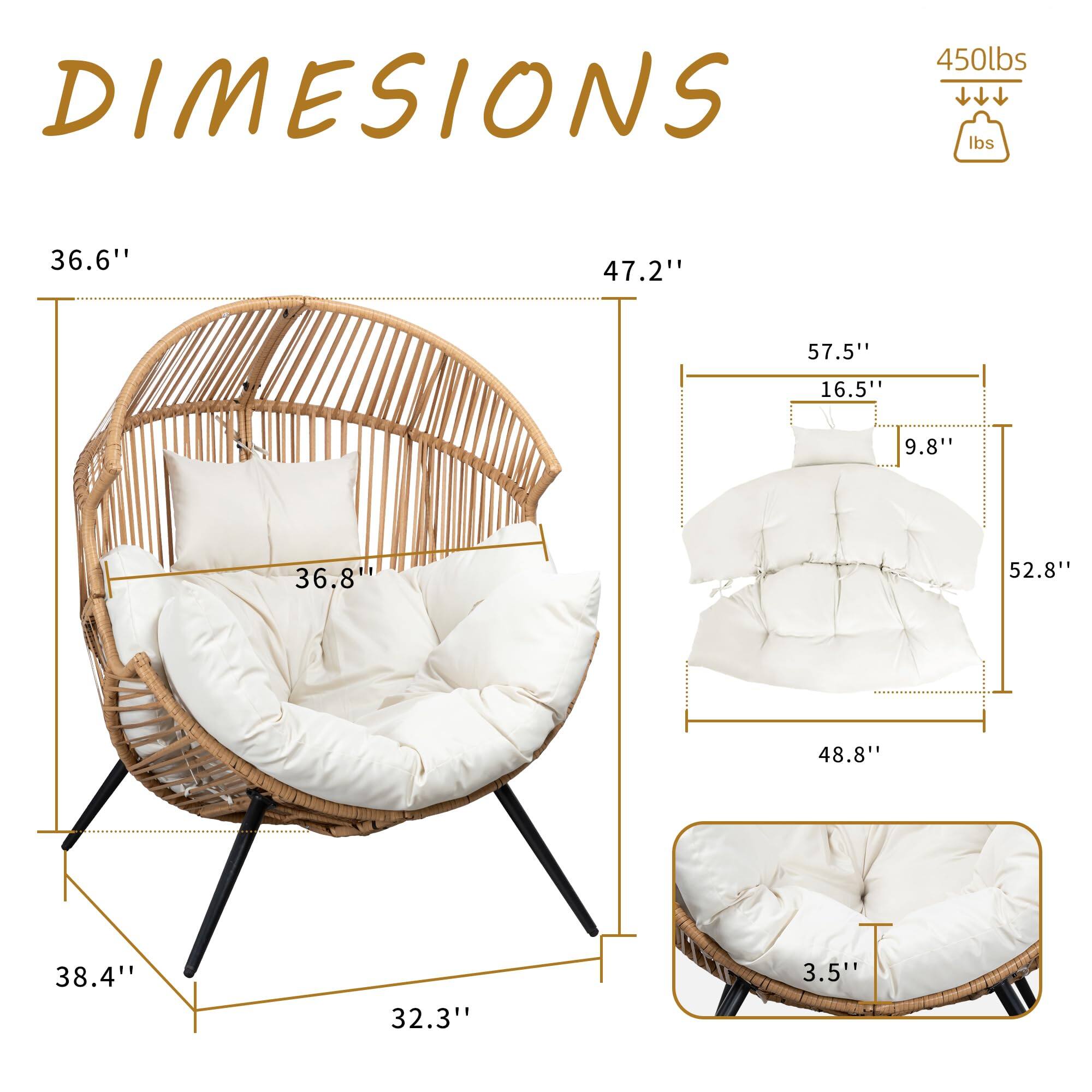 Sure, here is the corrected and grouped text from the image:

**DIMENSIONS**

- **450 lbs** (weight capacity)

- **36.6"** (height from floor to top of backrest)
- **47.2"** (width of the chair)
- **57.5"** (height of the chair)
- **16.5"** (depth of the seat)
- **9.8"** (height of the seat cushion)
- **36.8"** (width of the seat cushion)
- **52.8"** (height of the backrest cushion)
- **48.8"** (height of the backrest cushion from the seat)
- **38.4"** (height of the legs)
- **32.3"** (width of the base)
- **3.5"** (thickness of the seat cushion)