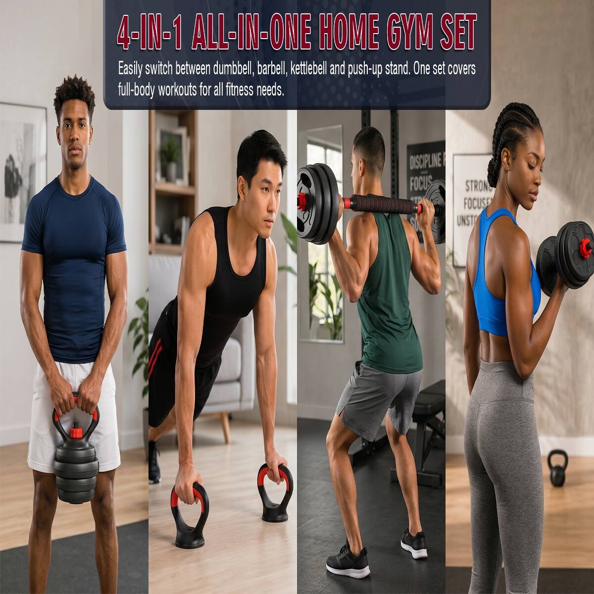 4-IN-1 ALL-IN-ONE HOME GYM SET

Easily switch between dumbbell, barbell, kettlebell and push-up stand. One set covers full-body workouts for all fitness needs.

DISCIPLINE | FOCUS STRONG FOCUS UNST