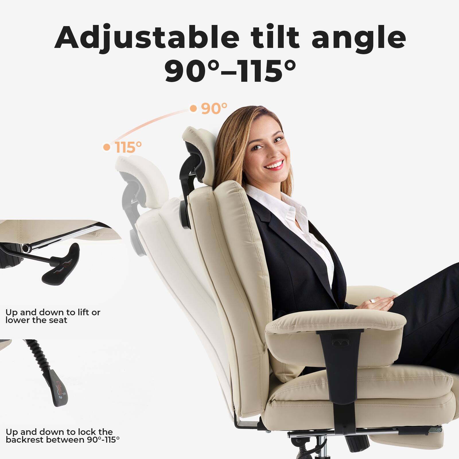 Adjustable tilt angle  
90°-115°

- 90°
- 115°

Up and down to lift or lower the seat

Up and down to lock the backrest between 90°-115°